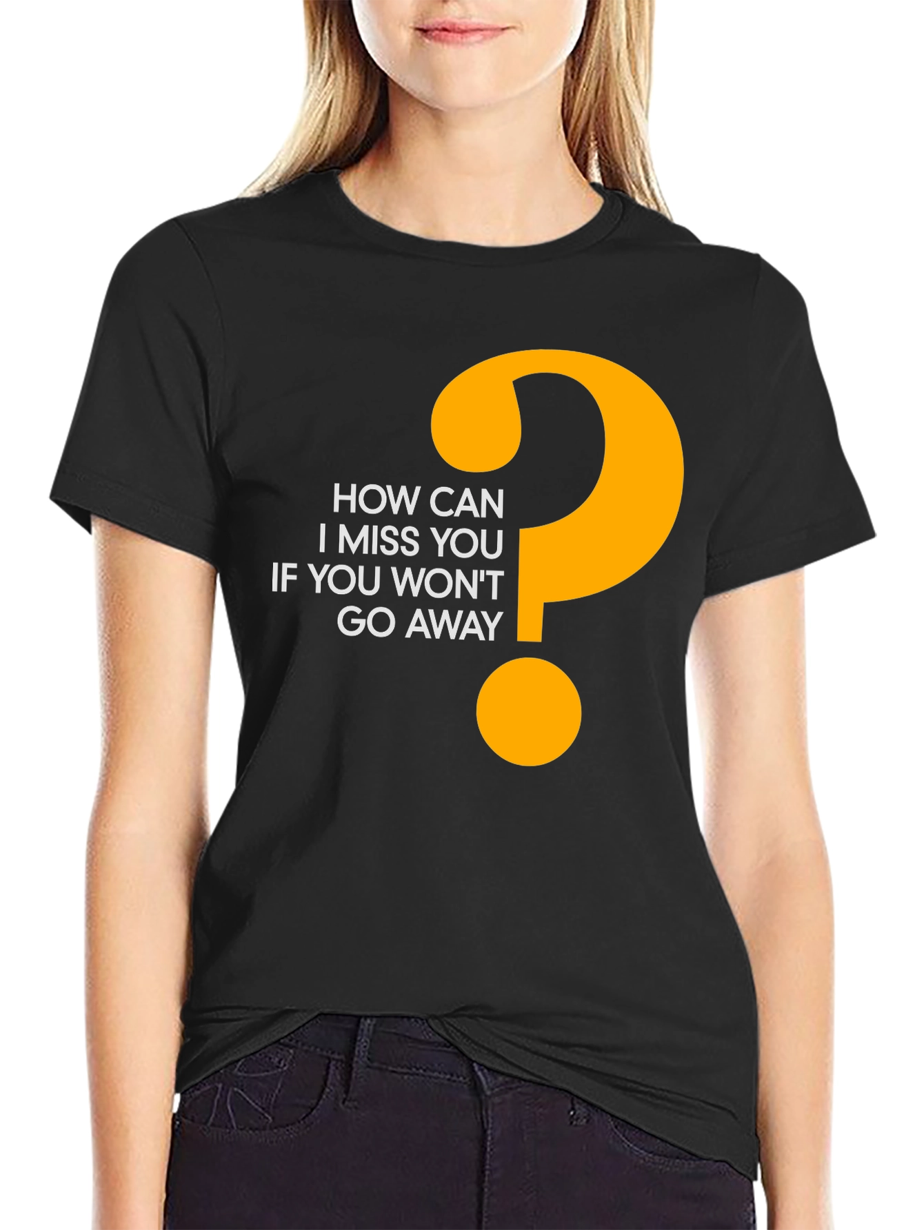 Funny Graphic Tee - How Can I Miss You?