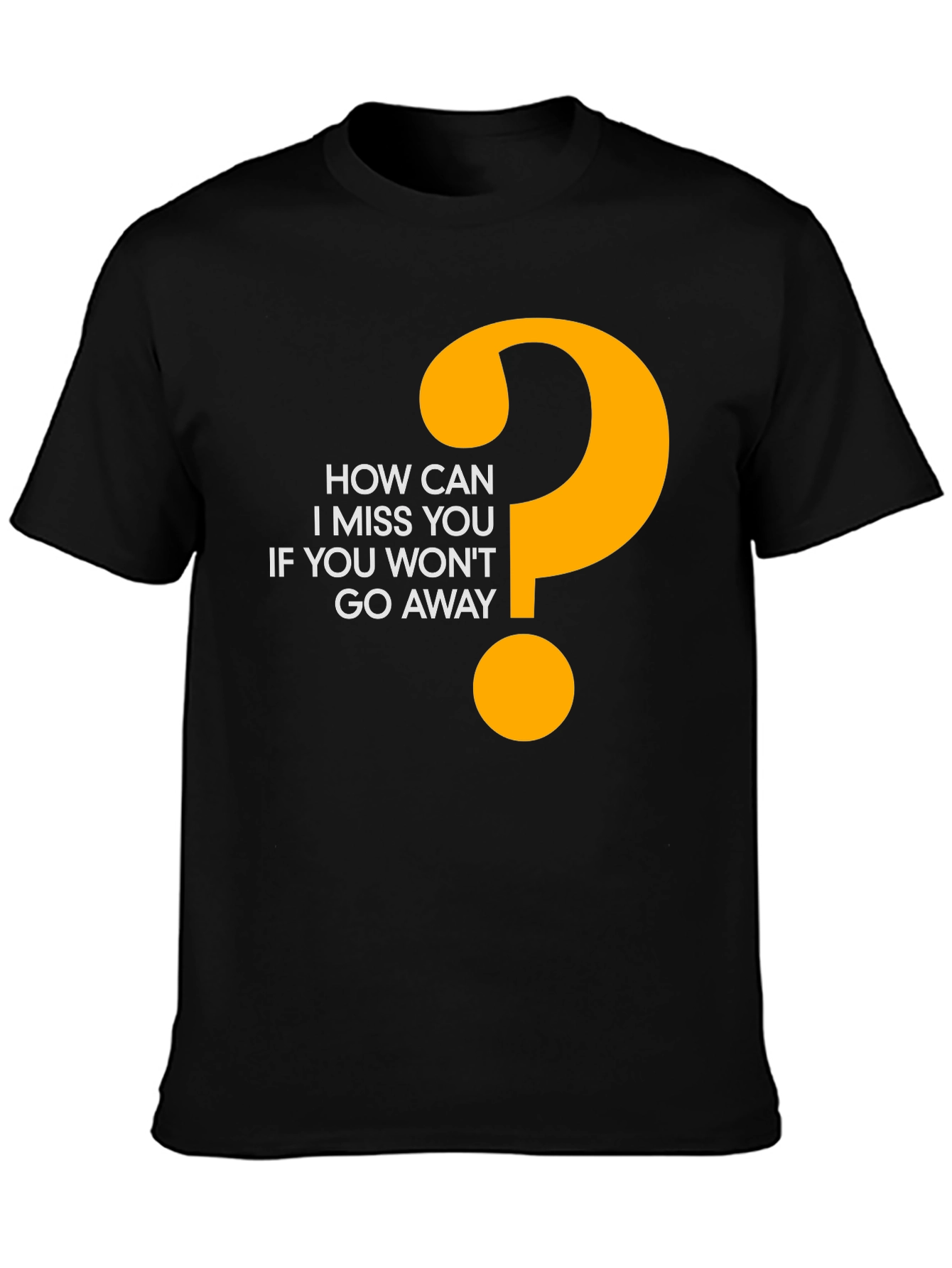 Funny Graphic Tee - How Can I Miss You?