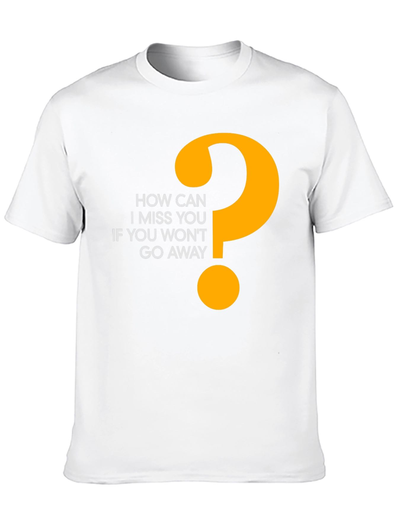 Funny Graphic Tee - How Can I Miss You?
