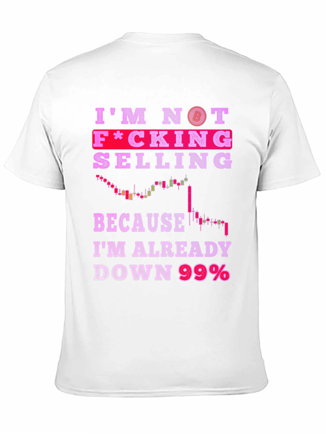 Bitcoin Crypto T-Shirt: Im Not Selling Down 99%
