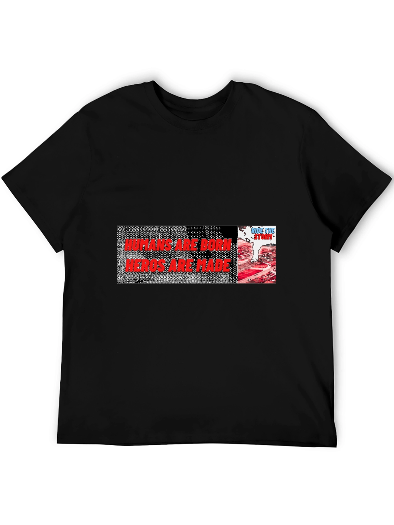 Humans Are Born Heroes Are Made Graphic Tee