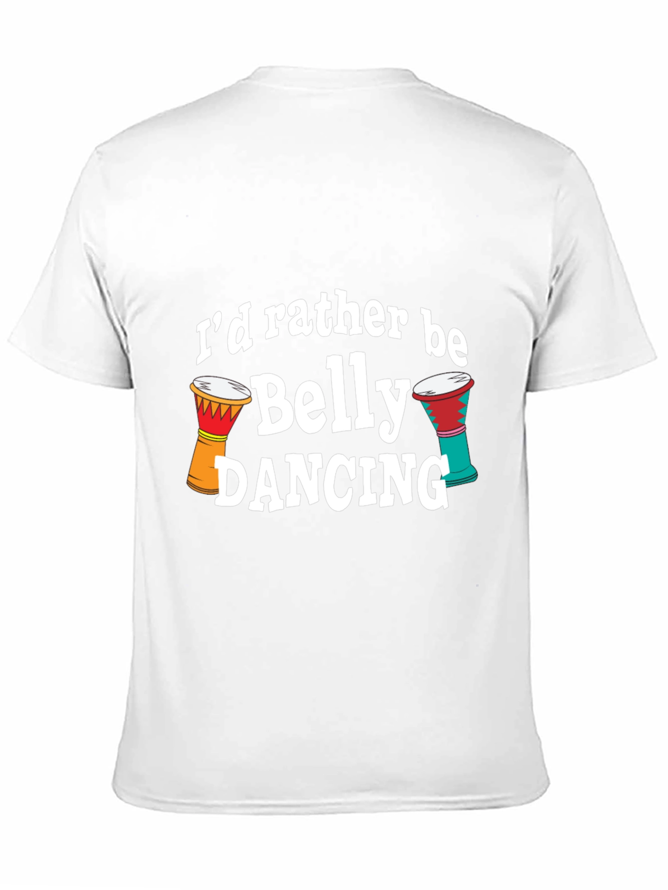 Belly Dancing T-Shirt - Id Rather Be