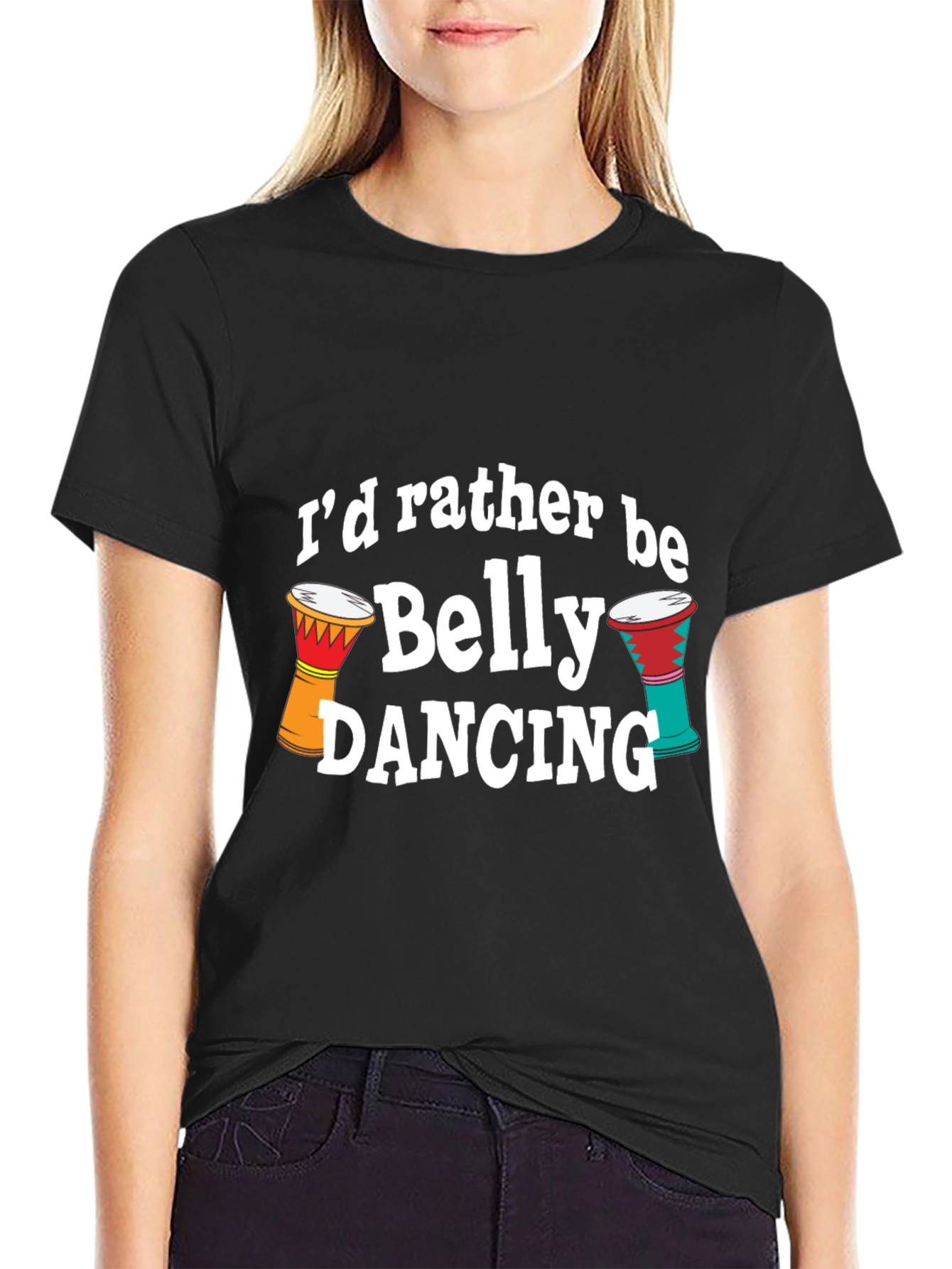 Belly Dancing T-Shirt - Id Rather Be