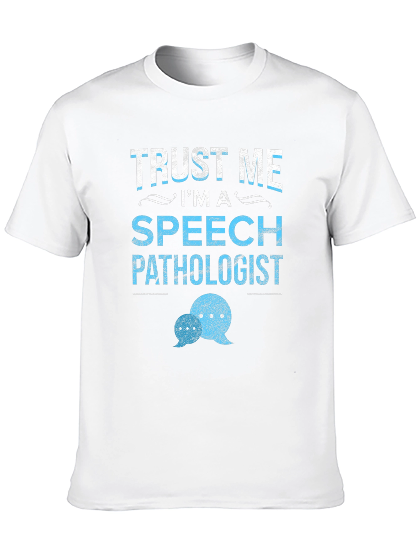 Trust Me Im a Speech Pathologist T-Shirt