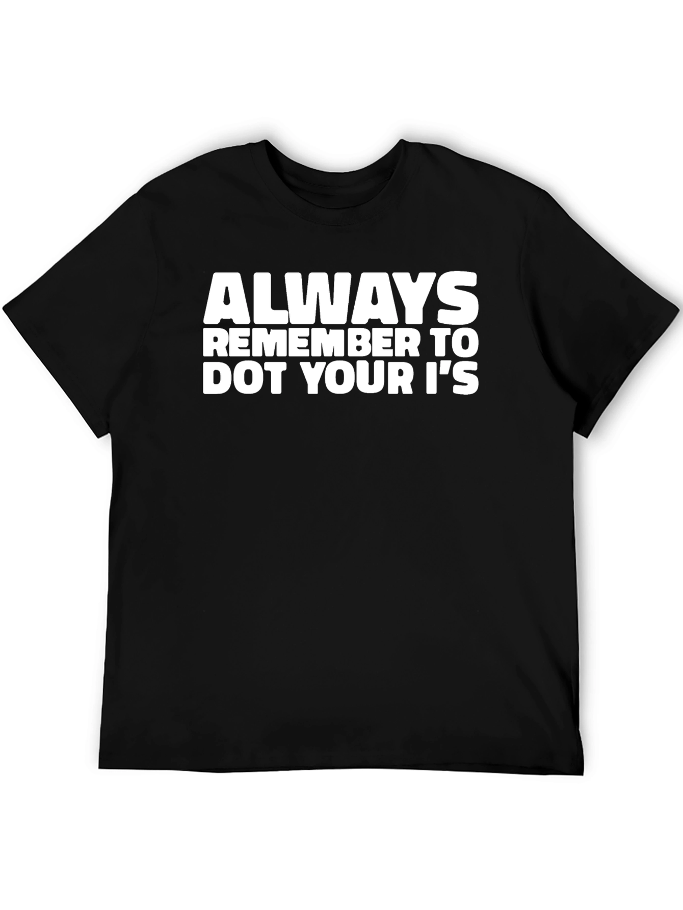 Always Remember to Dot Your Is Black T-Shirt