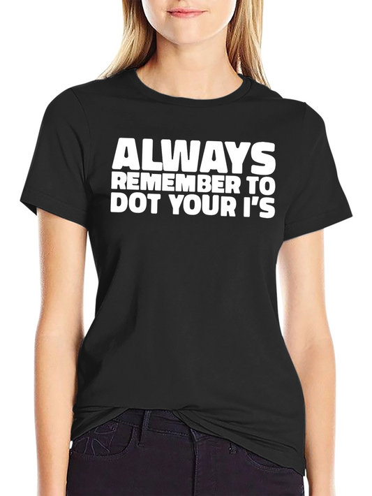 Always Remember to Dot Your Is Black T-Shirt
