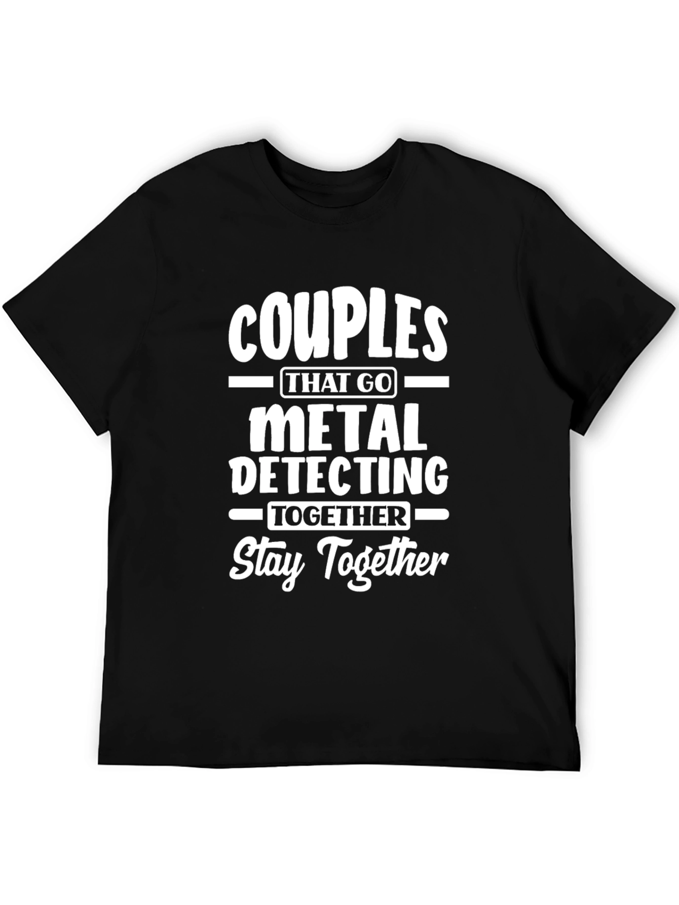 Couples Metal Detecting T-Shirt - Stay Together!
