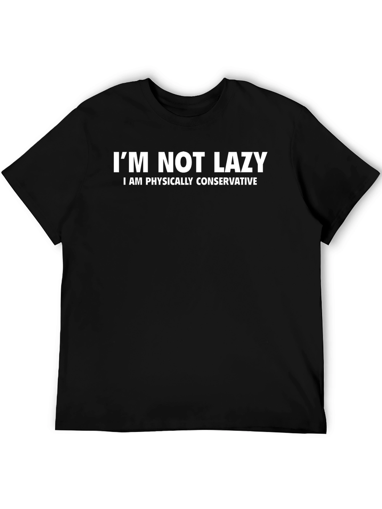 Funny Im Not Lazy T-Shirt - Physically Conservative Tee