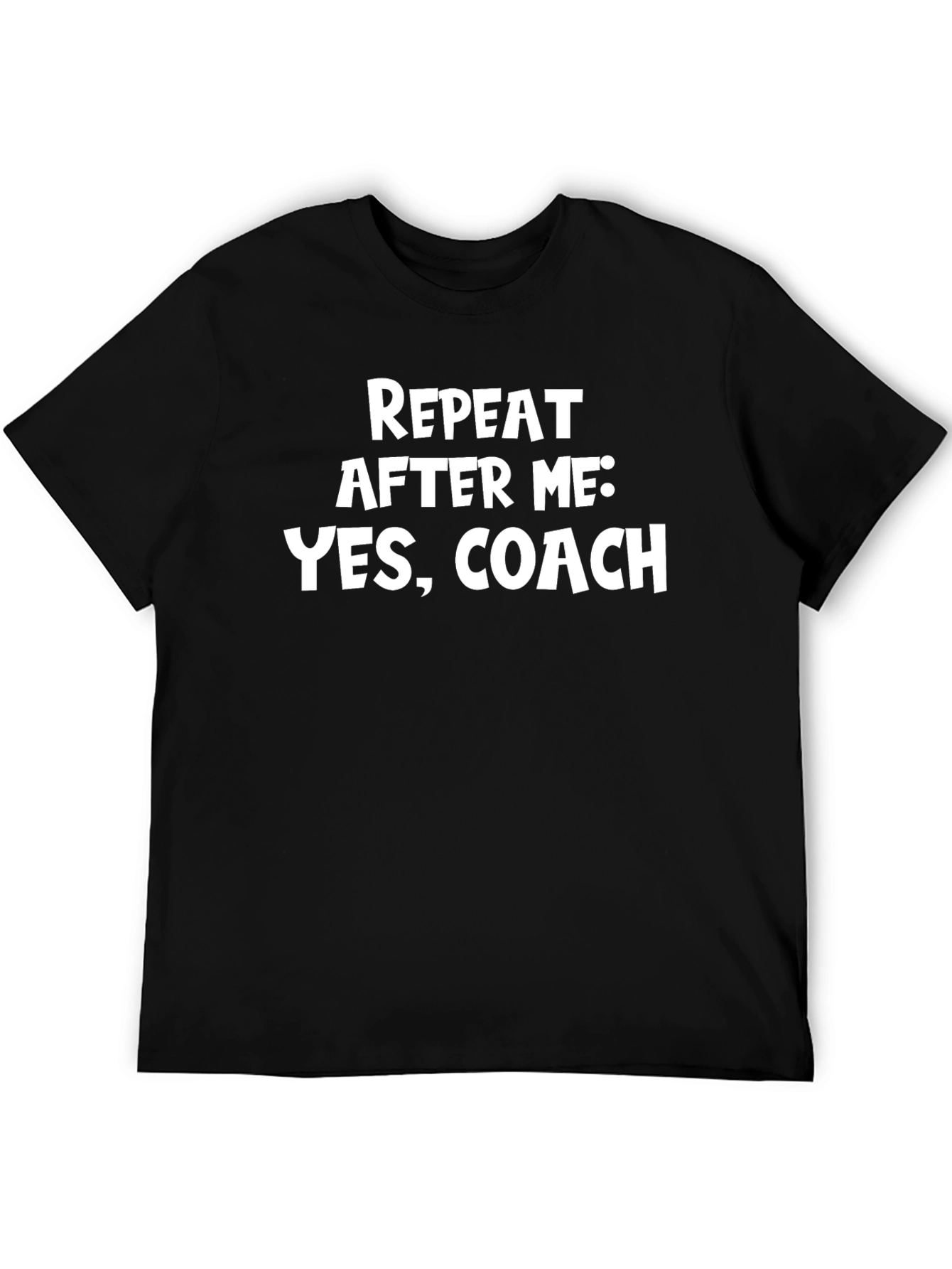 Repeat After Me: Yes Coach T-Shirt