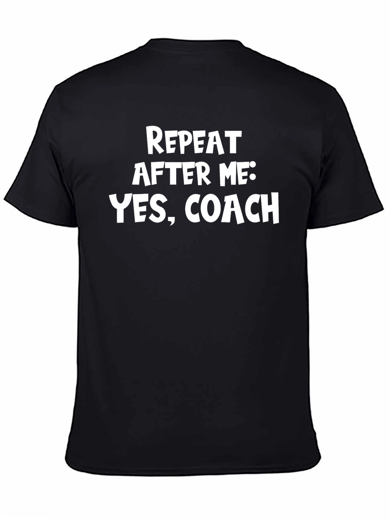 Repeat After Me: Yes Coach T-Shirt