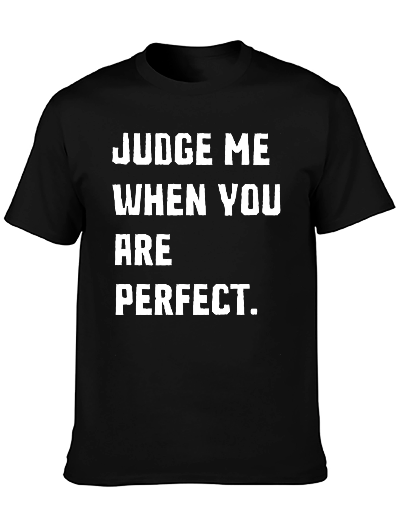 Judge Me When You Are Perfect T-Shirt