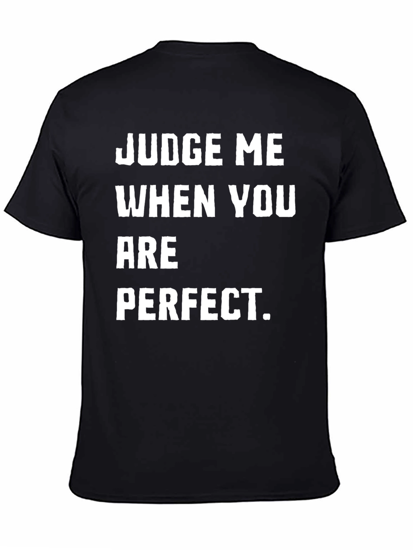 Judge Me When You Are Perfect T-Shirt