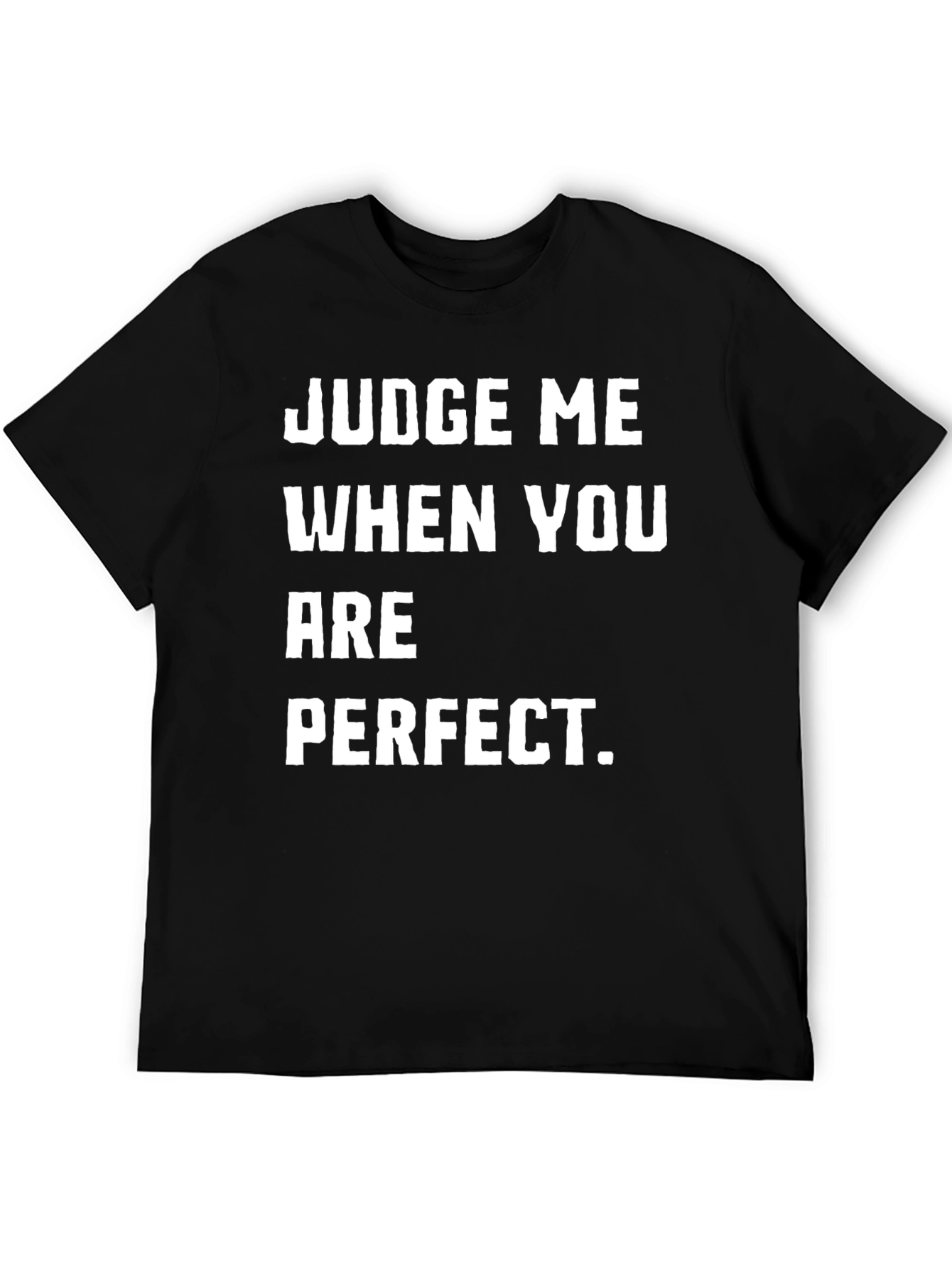 Judge Me When You Are Perfect T-Shirt