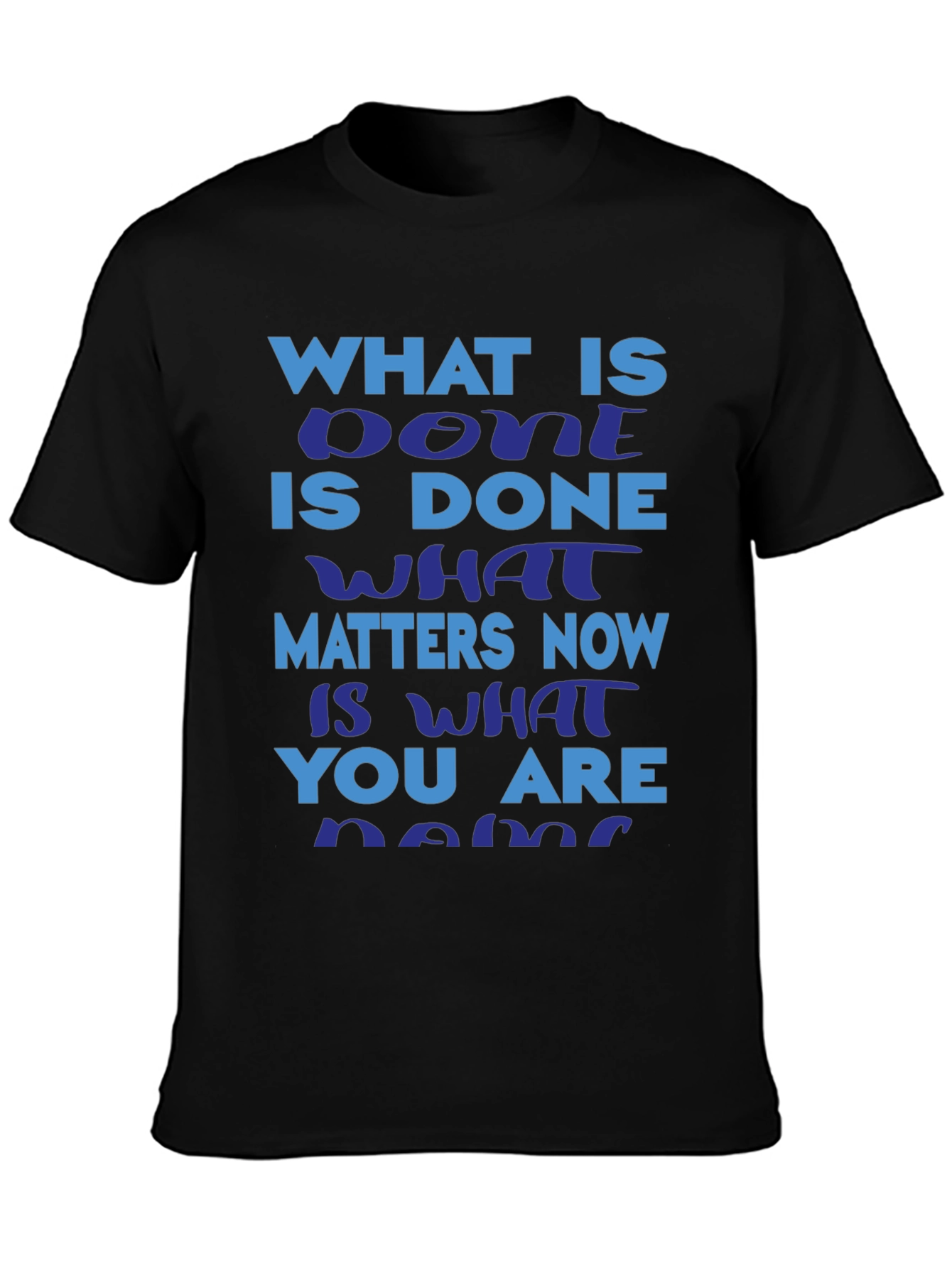 Motivational Slogan T-Shirt: What is Done is Done
