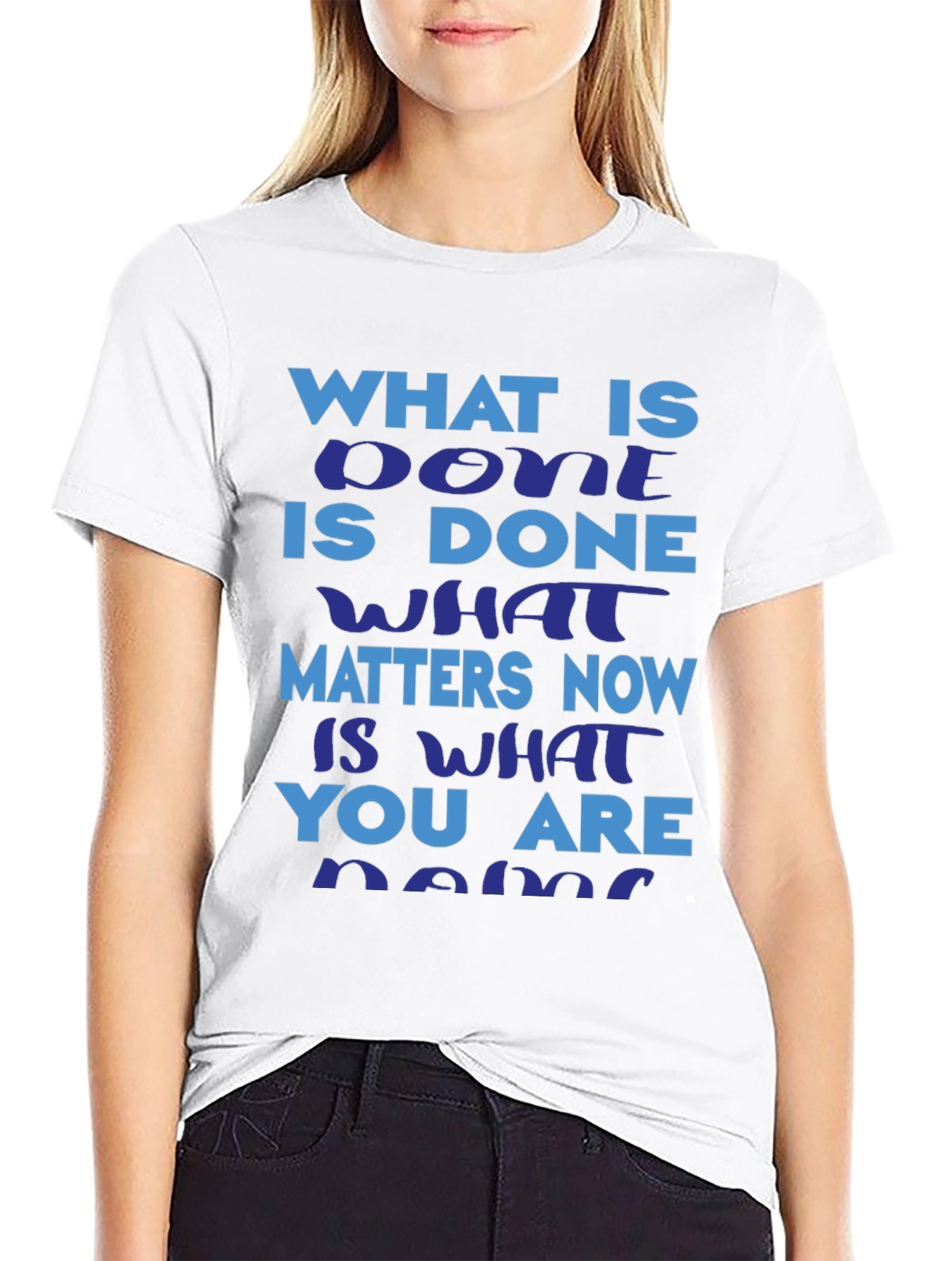 Motivational Slogan T-Shirt: What is Done is Done