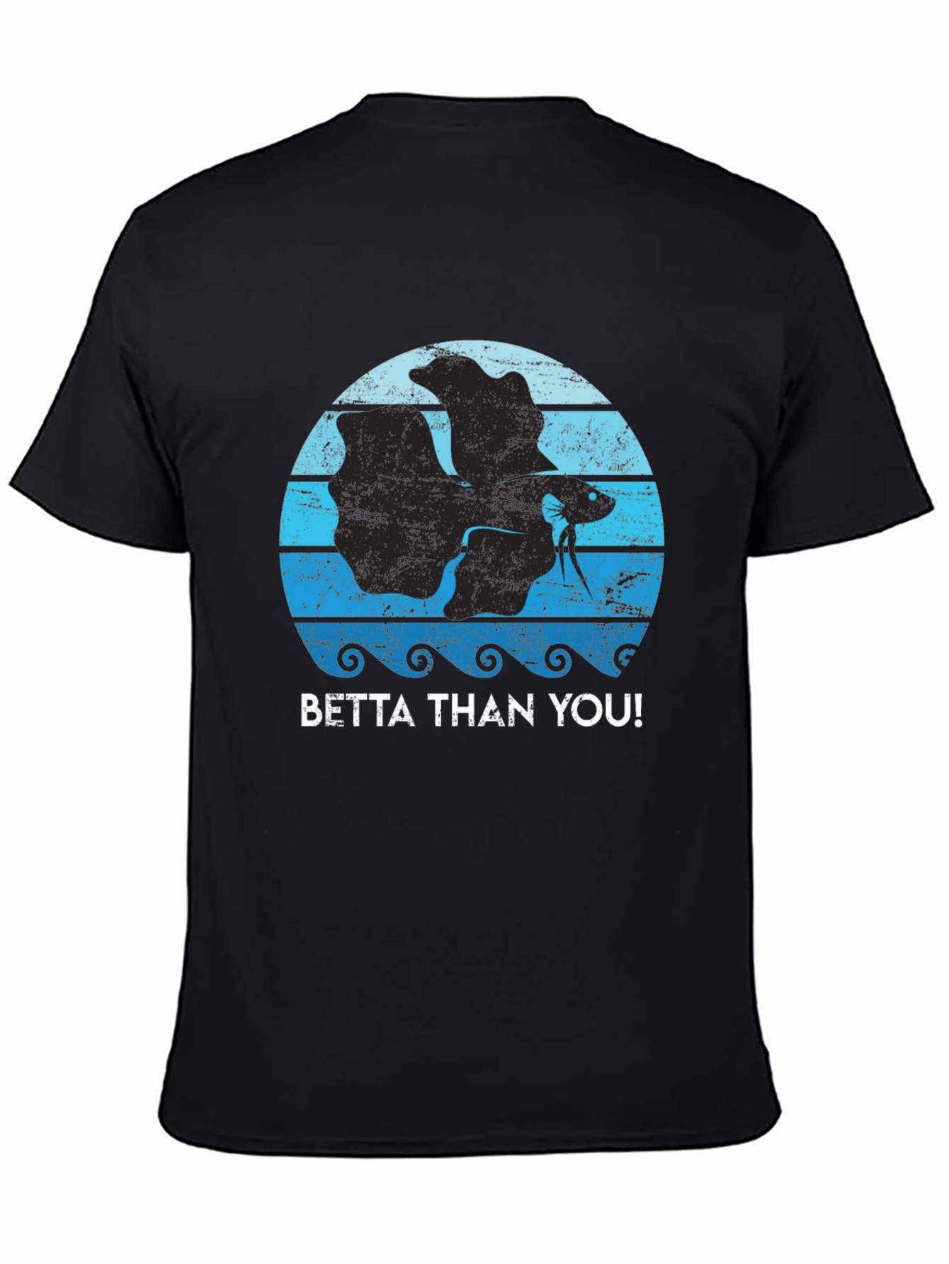 Betta Than You! Graphic T-Shirt