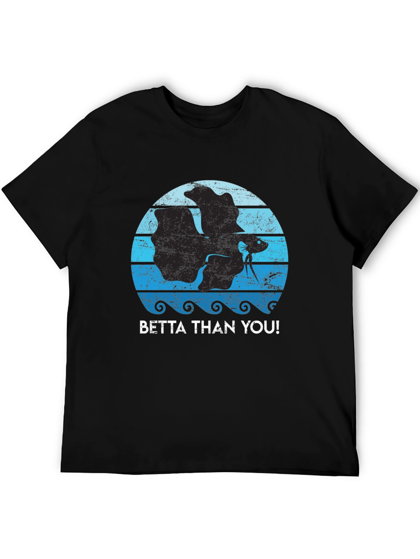 Betta Than You! Graphic T-Shirt