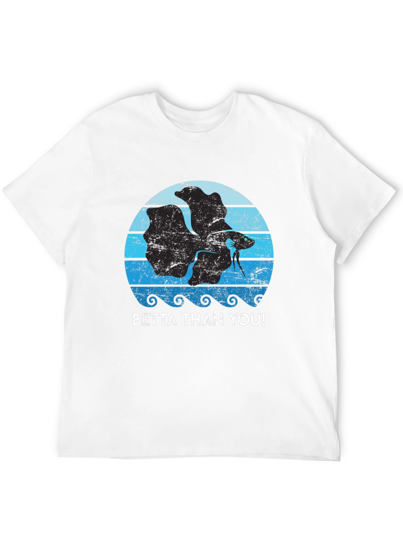 Betta Than You! Graphic T-Shirt