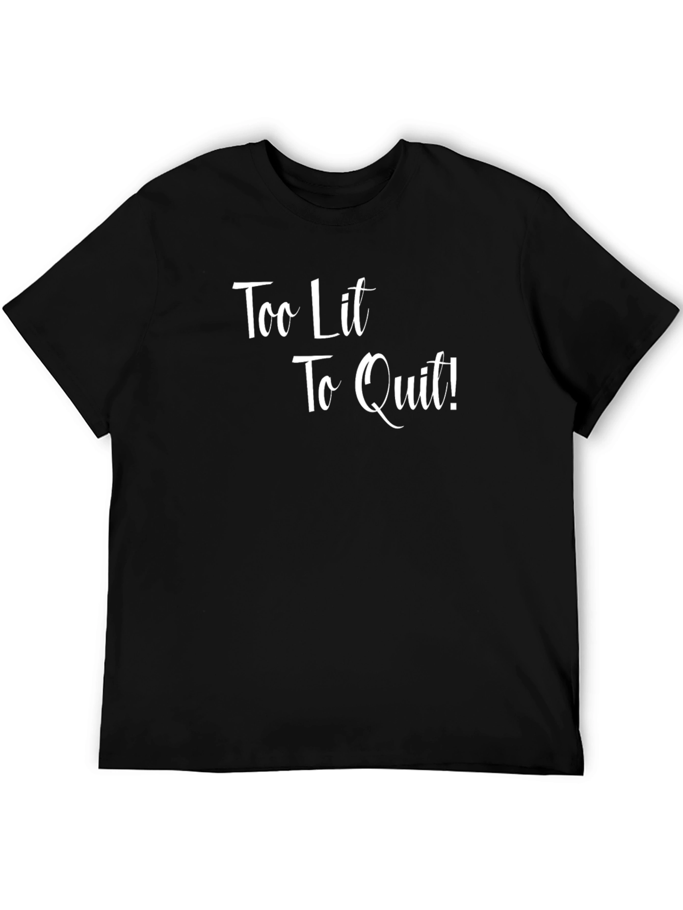 Too Lit To Quit Black Graphic T-Shirt