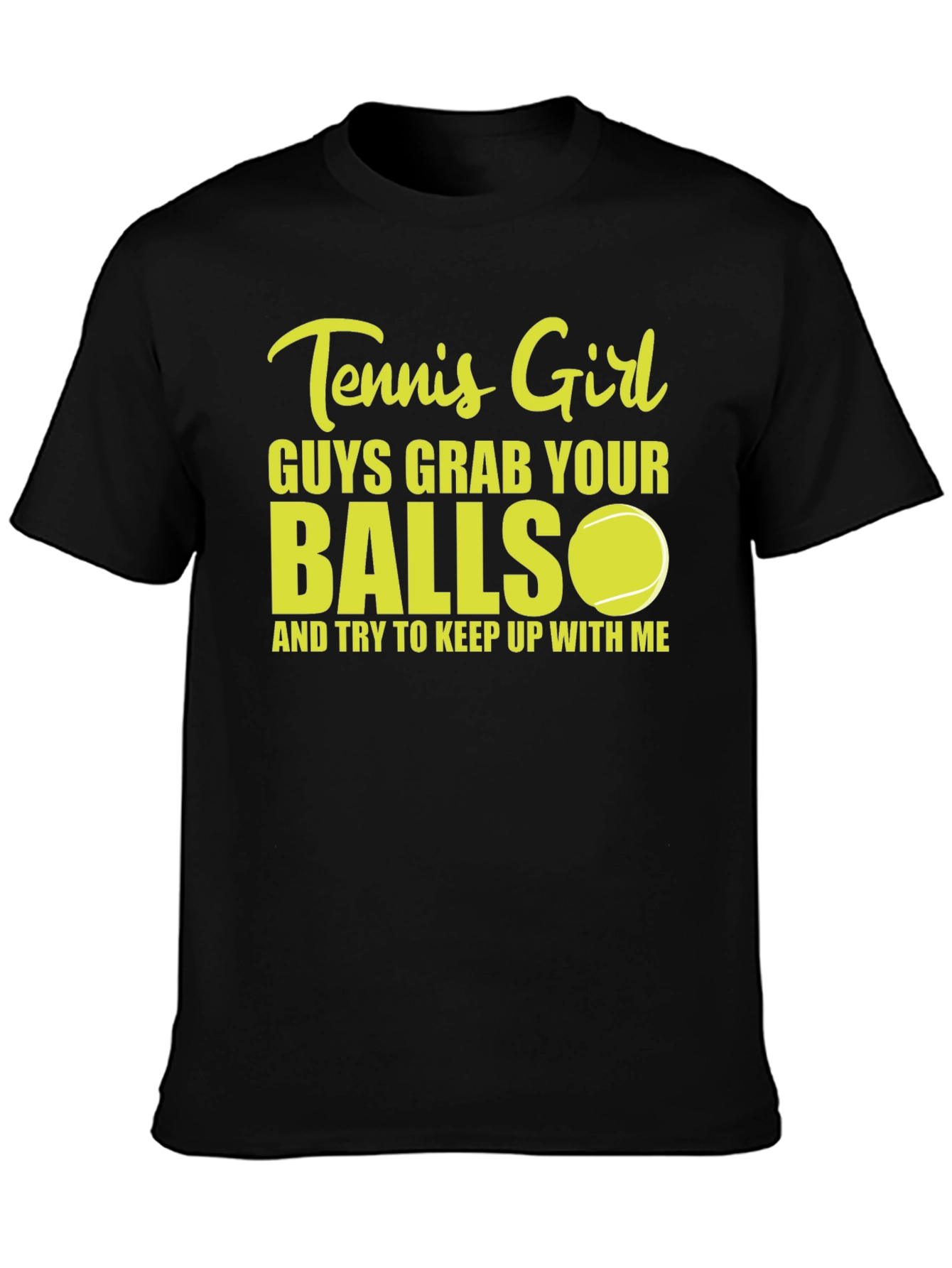 Tennis Girl T-Shirt: Guys Grab Your Balls!
