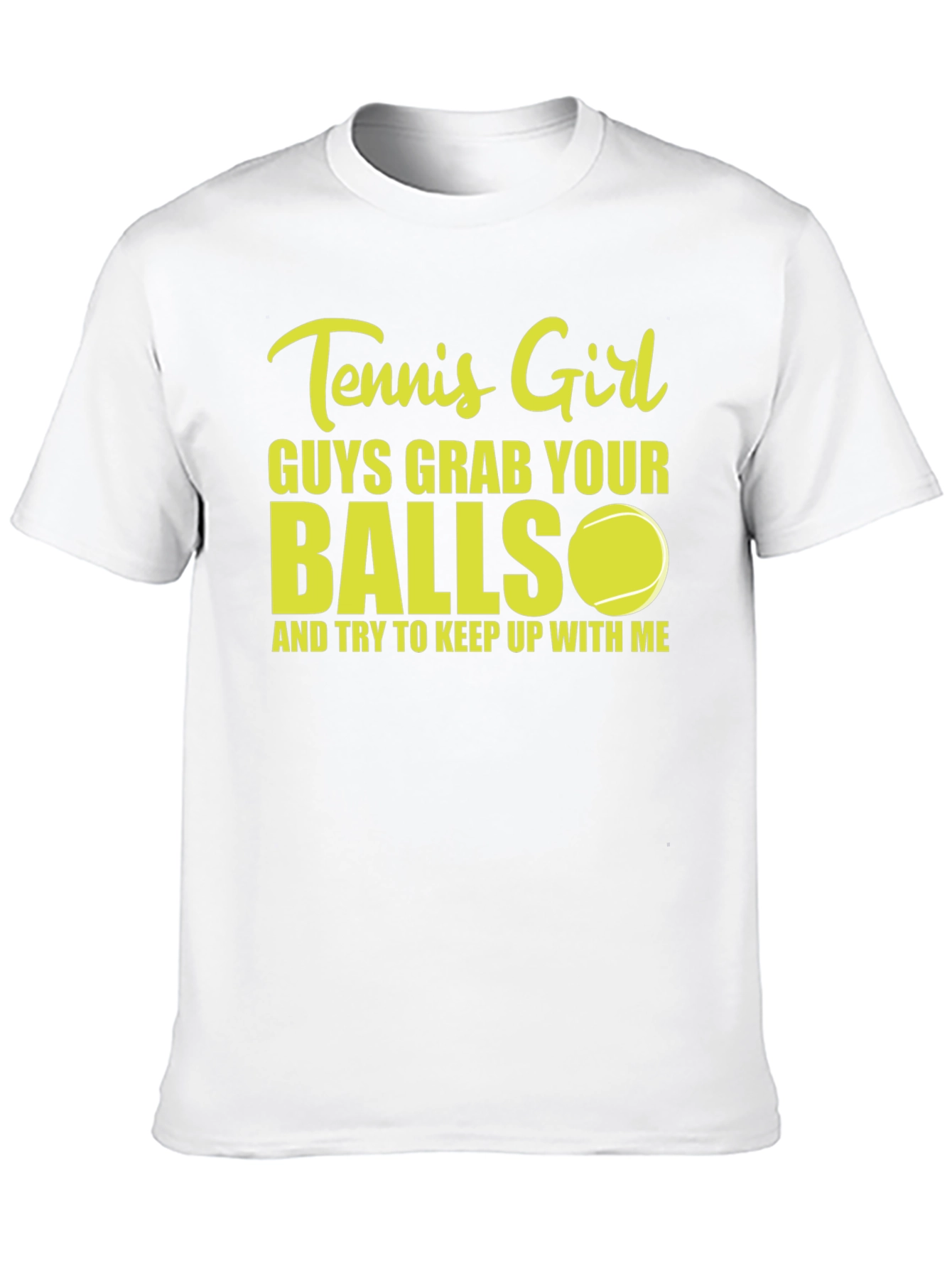 Tennis Girl T-Shirt: Guys Grab Your Balls!