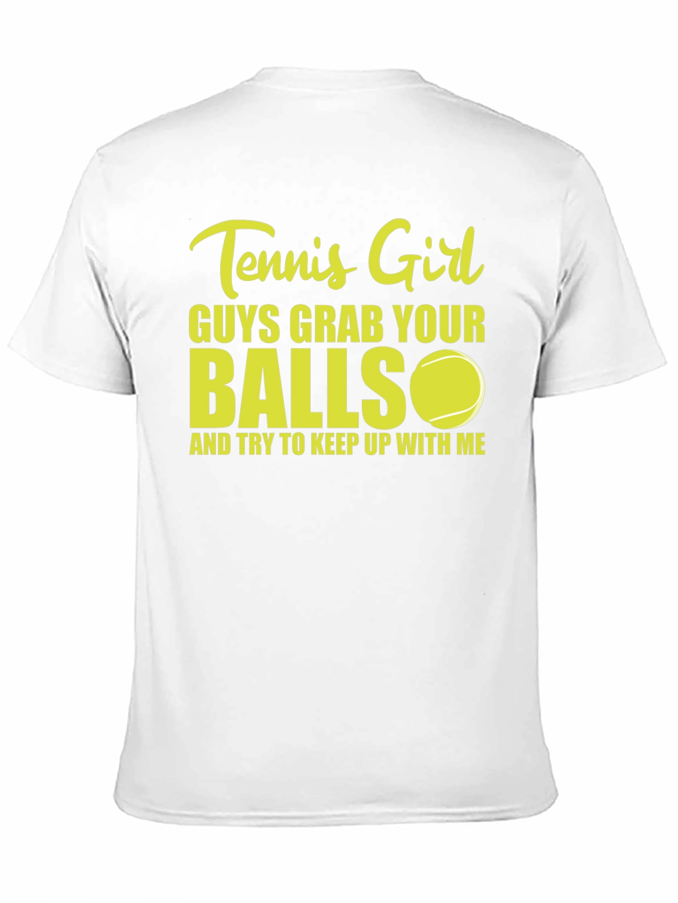 Tennis Girl T-Shirt: Guys Grab Your Balls!