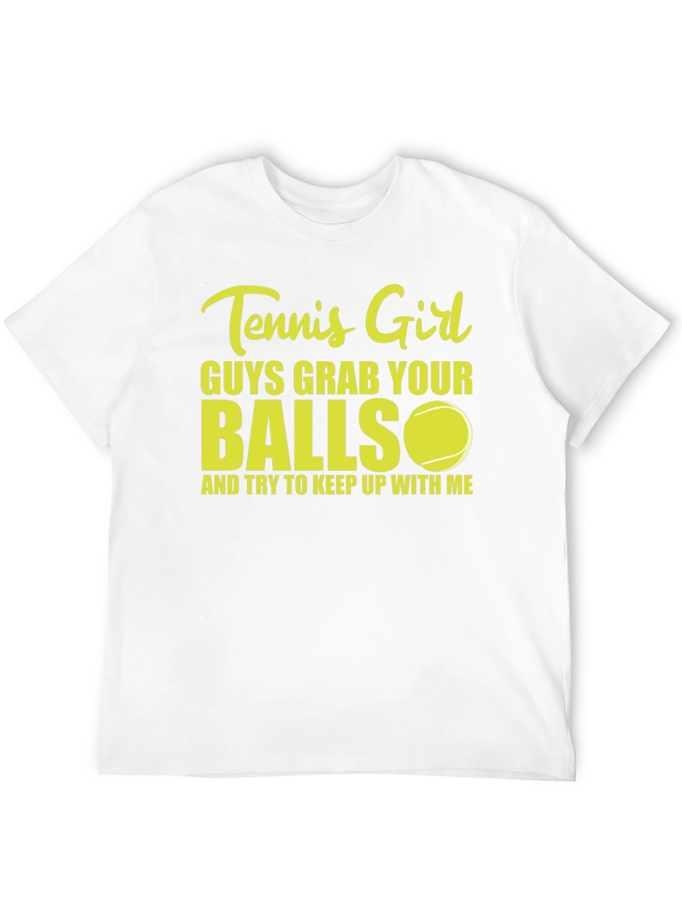 Tennis Girl T-Shirt: Guys Grab Your Balls!