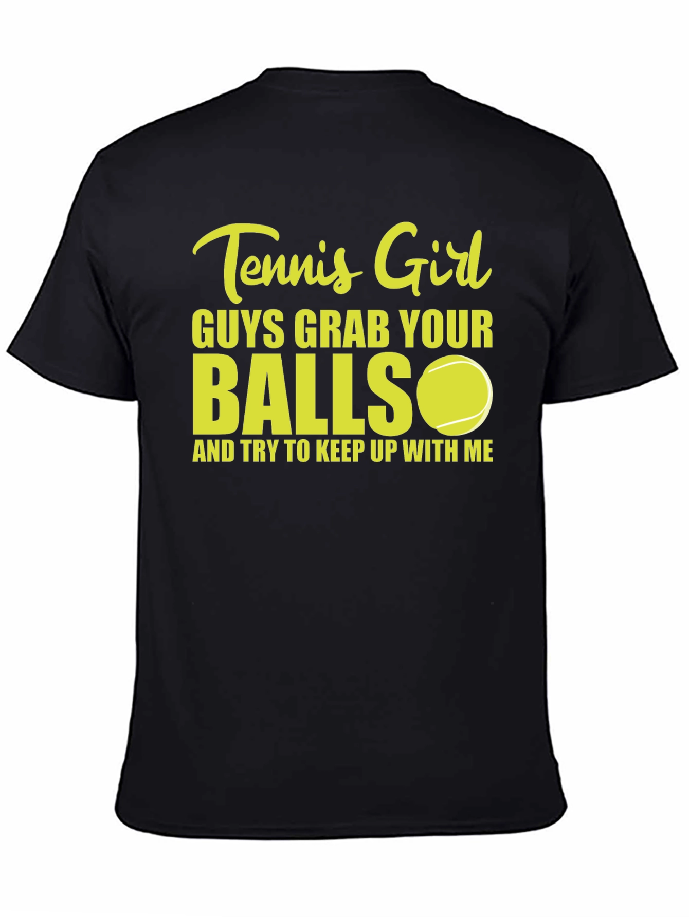 Tennis Girl T-Shirt: Guys Grab Your Balls!