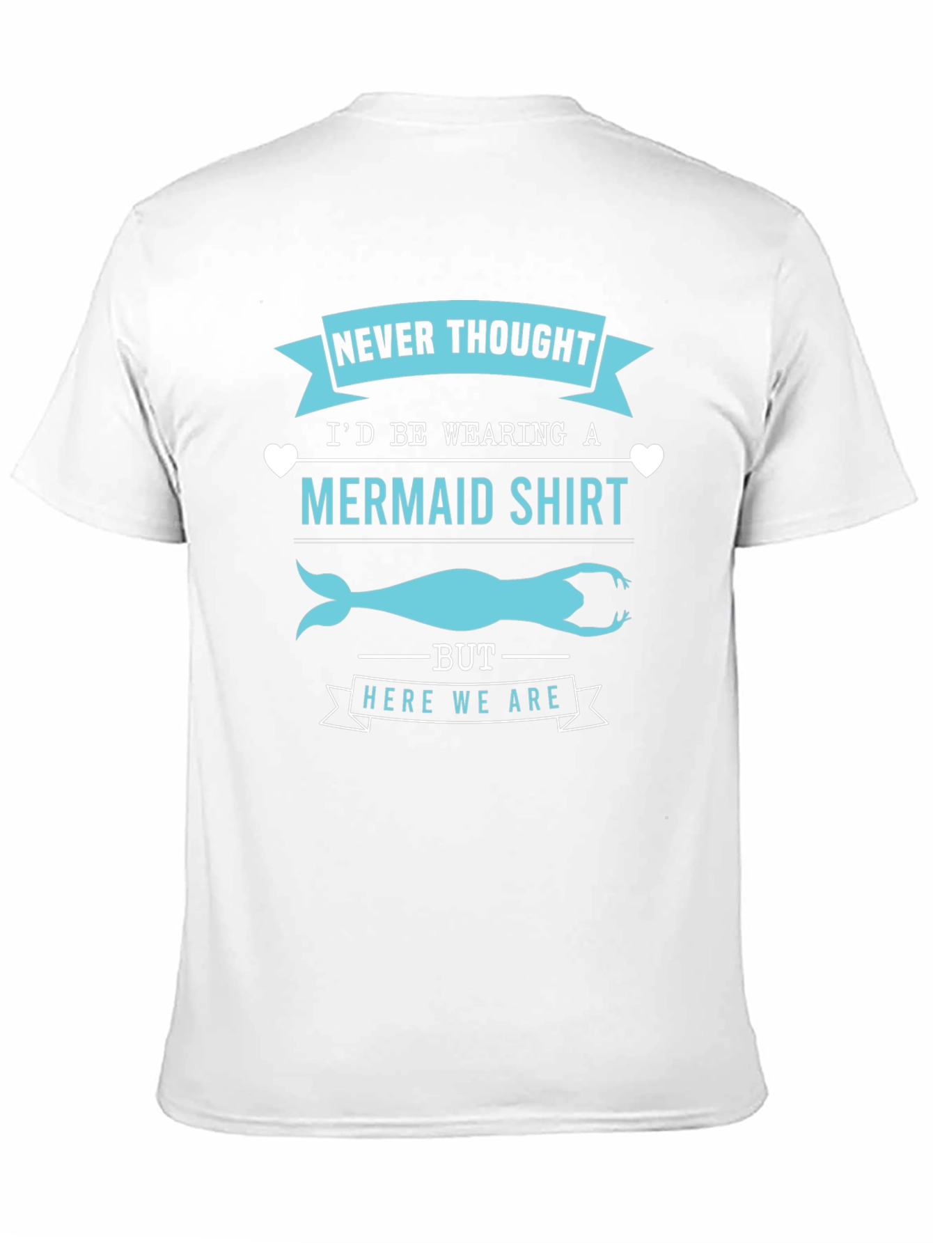 Funny Mermaid T-Shirt - Never Thought Id Wear This