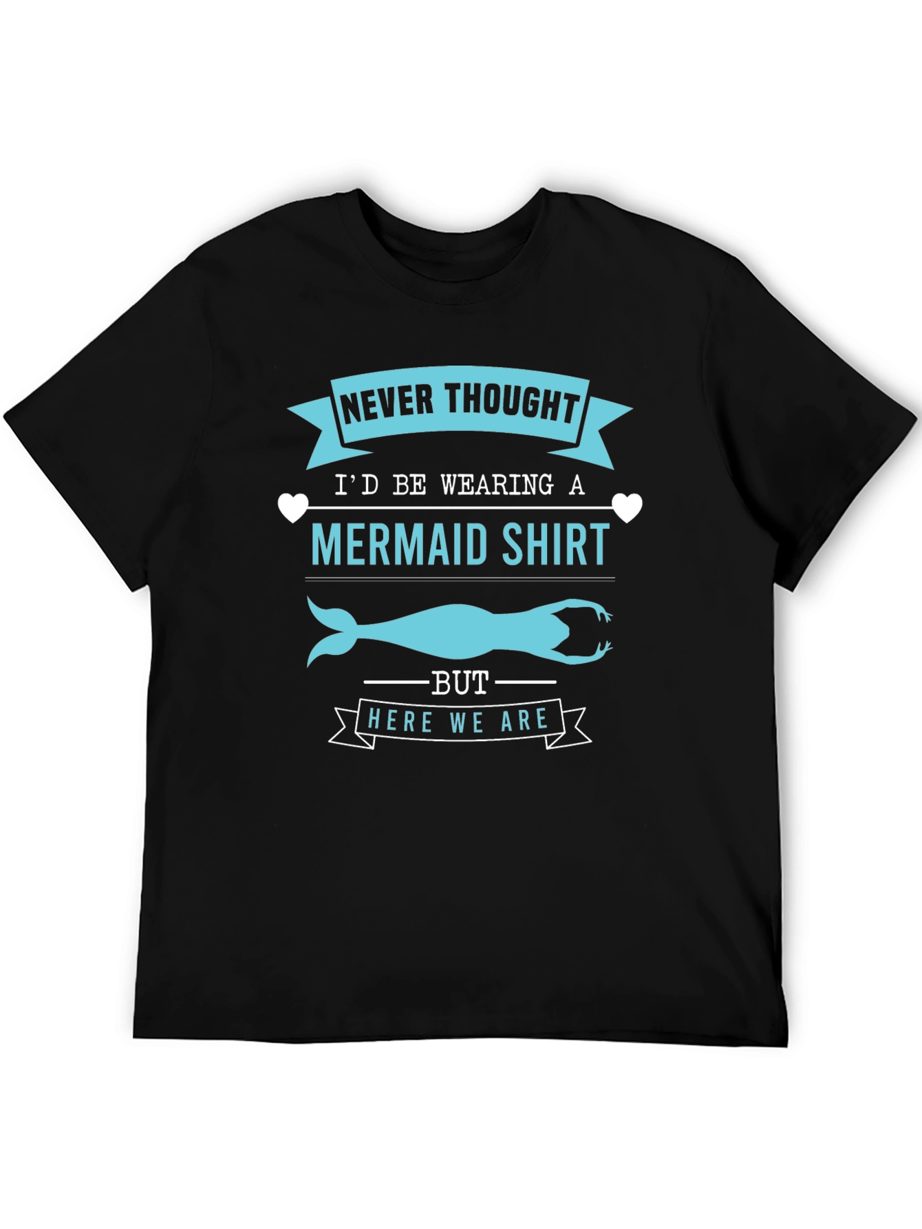 Funny Mermaid T-Shirt - Never Thought Id Wear This