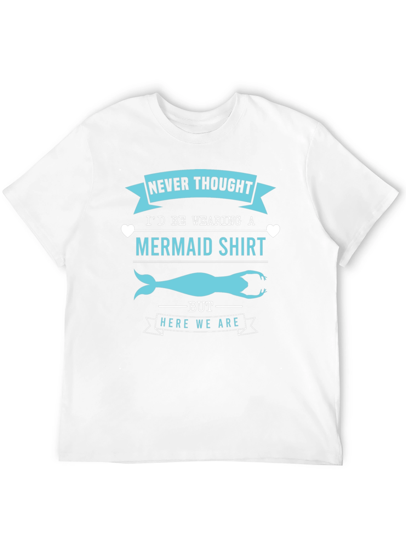 Funny Mermaid T-Shirt - Never Thought Id Wear This