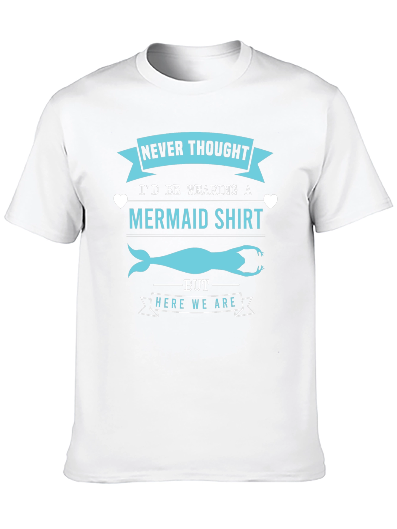 Funny Mermaid T-Shirt - Never Thought Id Wear This