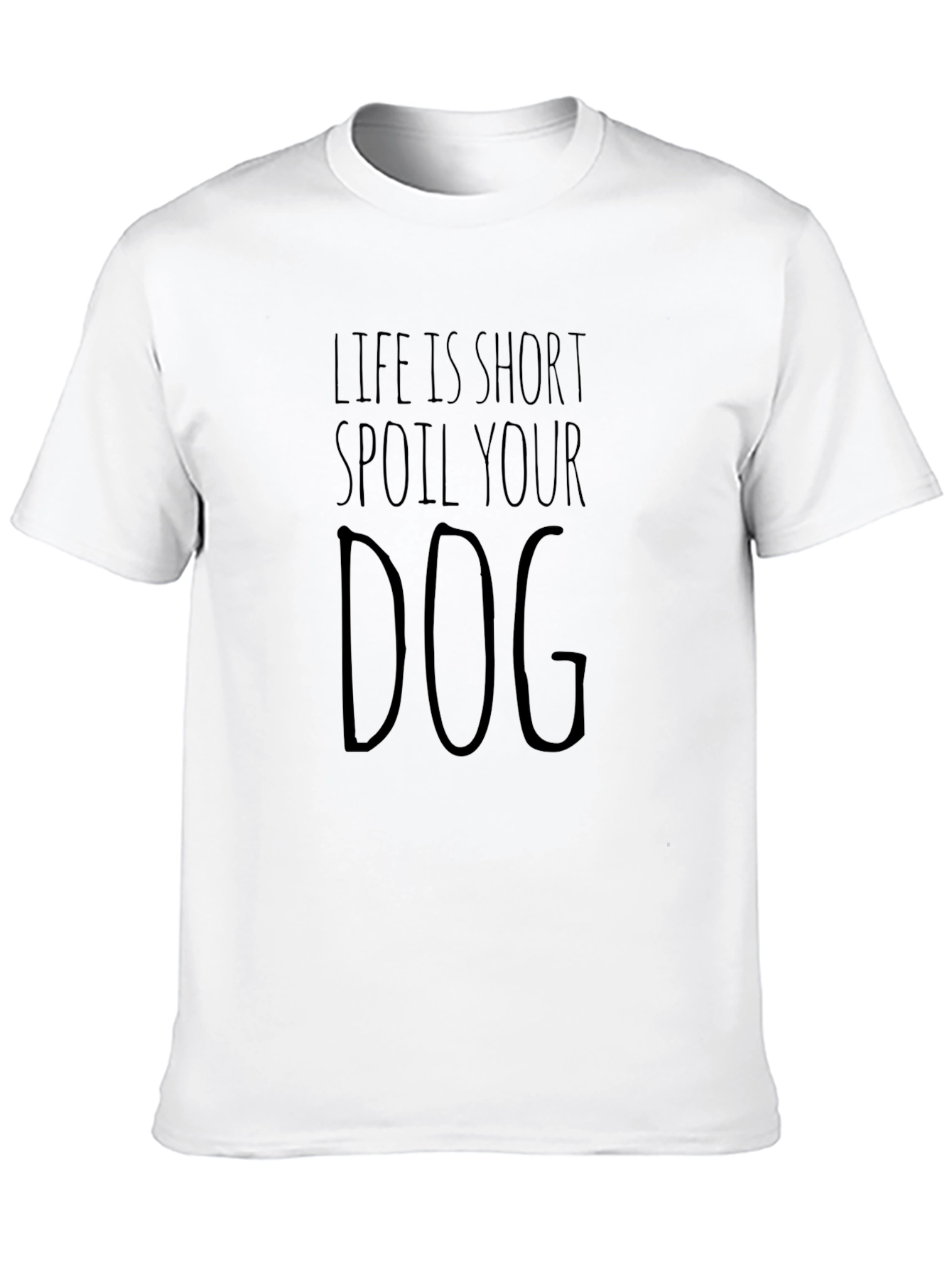 Life is Short Spoil Your Dog T-Shirt