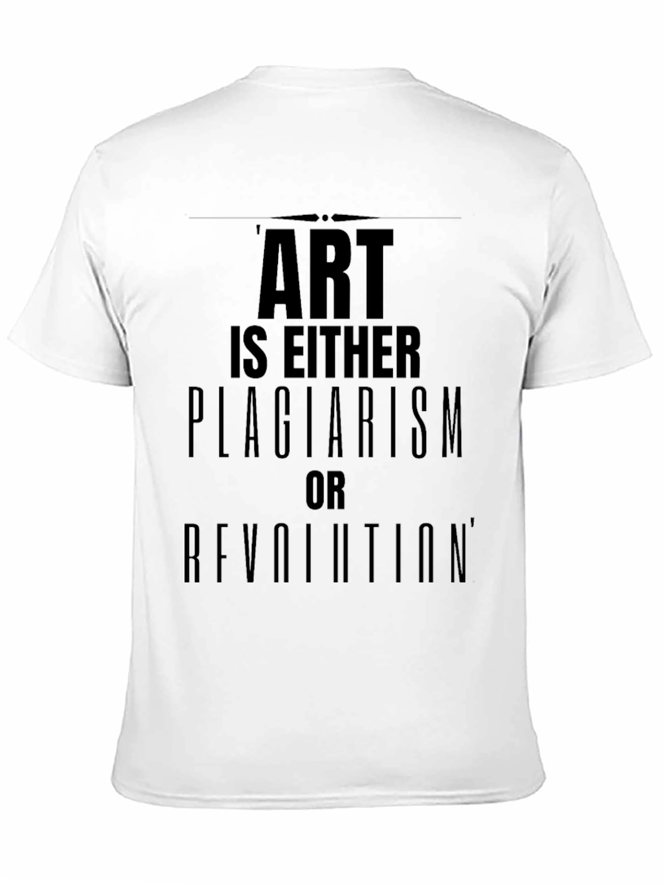 Art is Either Plagiarism or Revolution T-Shirt