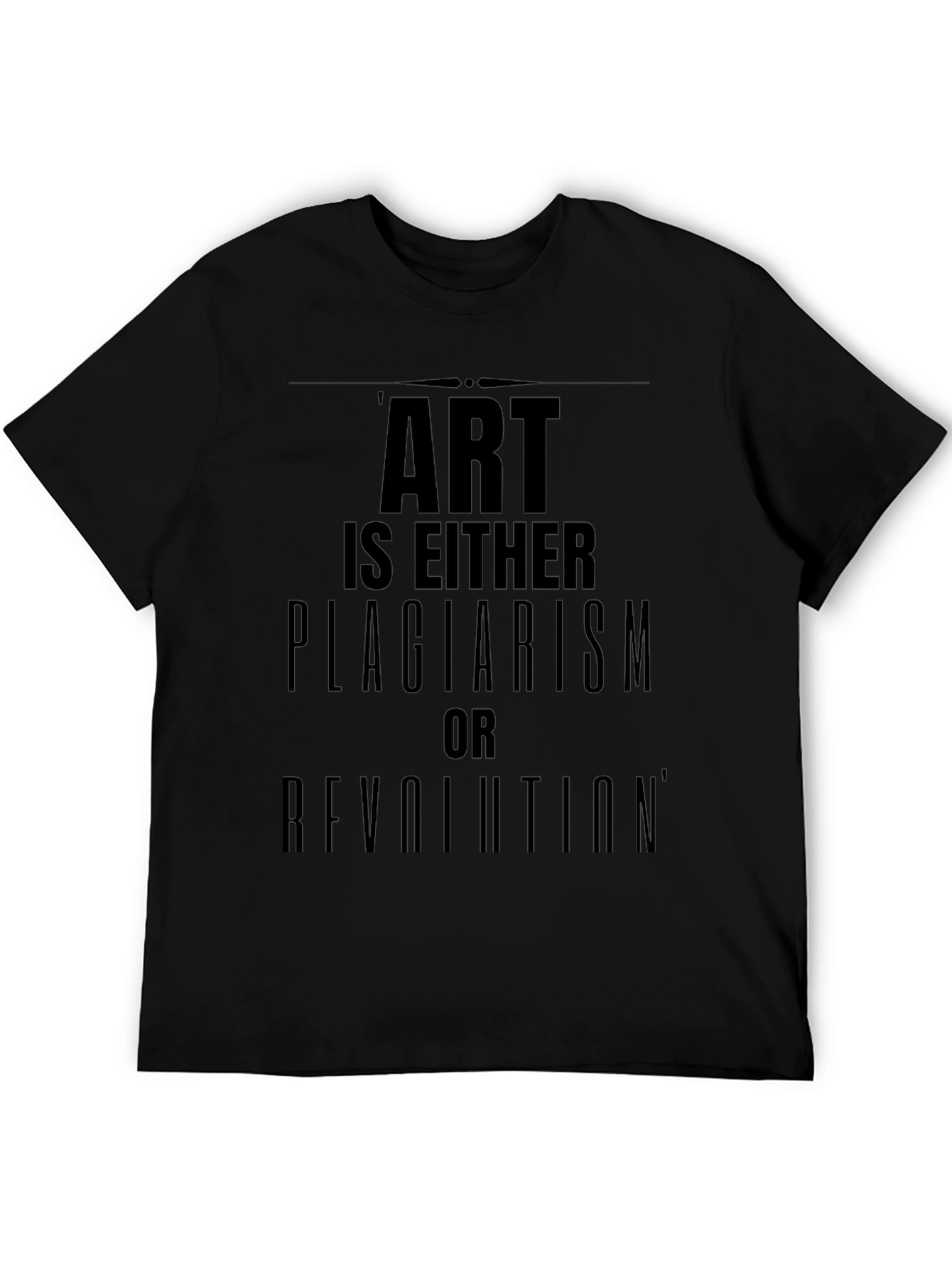 Art is Either Plagiarism or Revolution T-Shirt