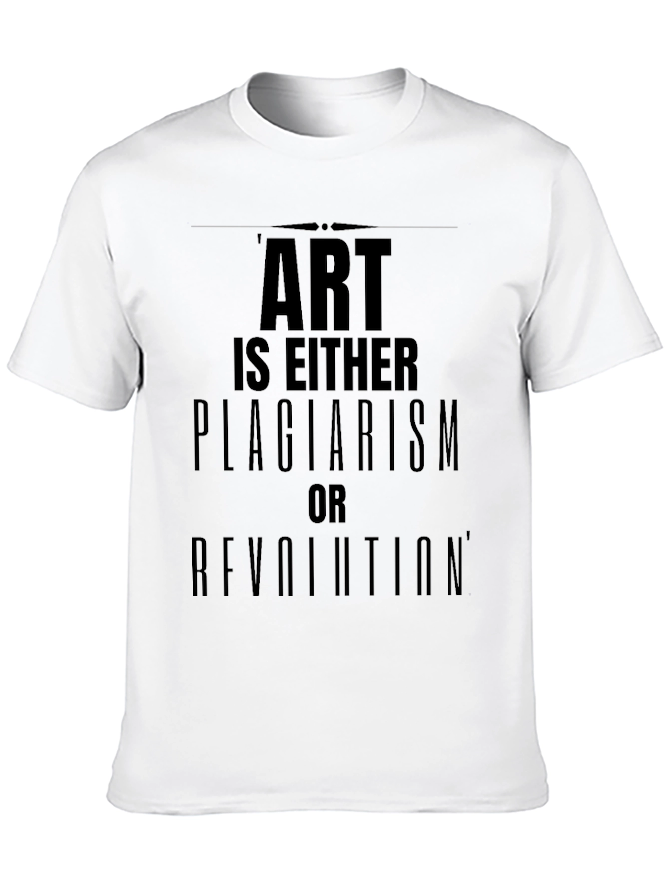 Art is Either Plagiarism or Revolution T-Shirt