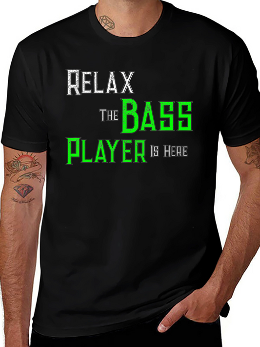 Relax The Bass Player Is Here T-Shirt - Music Lover Tee