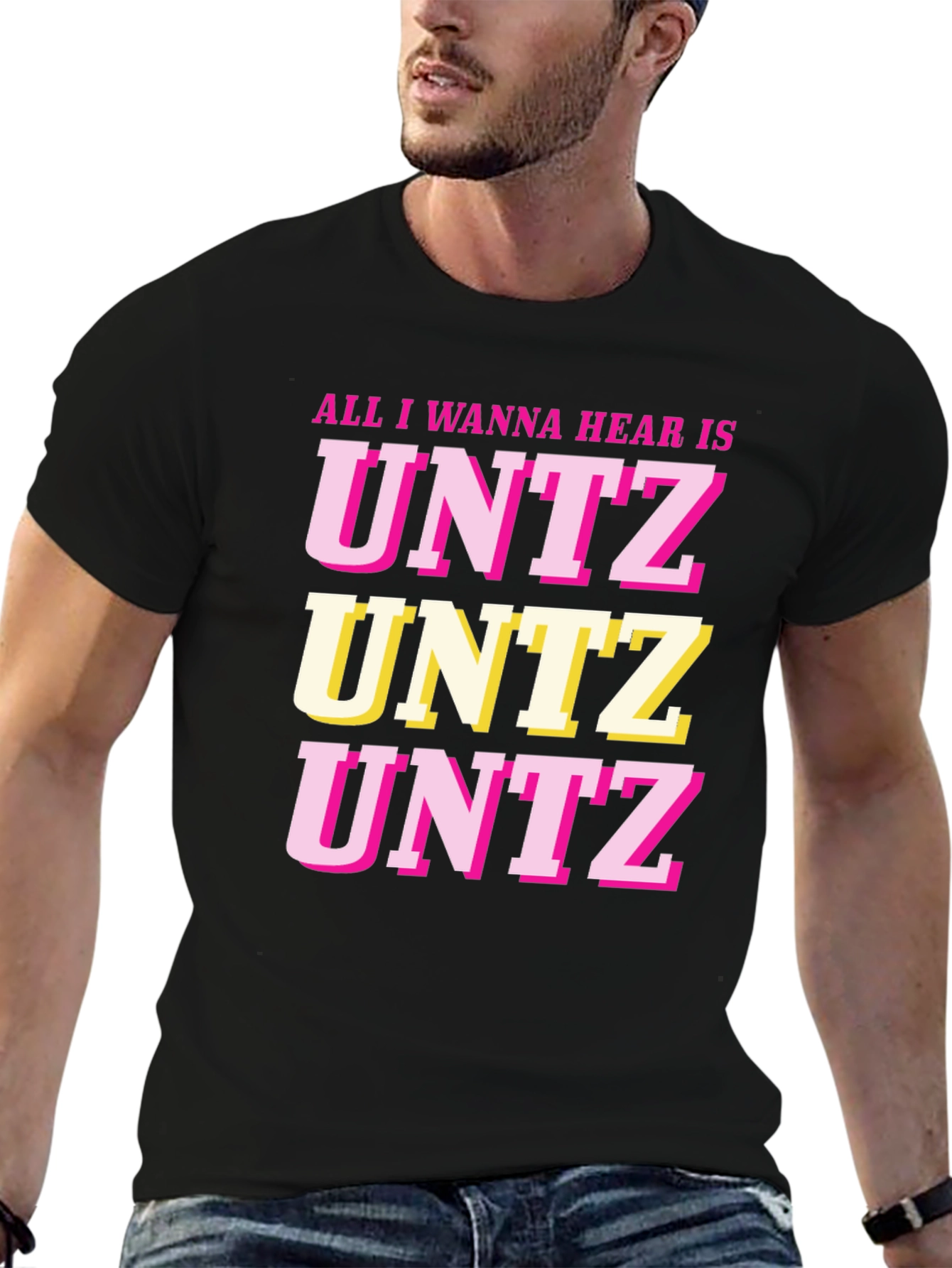 All I Wanna Hear Is UNTZ Graphic Tee