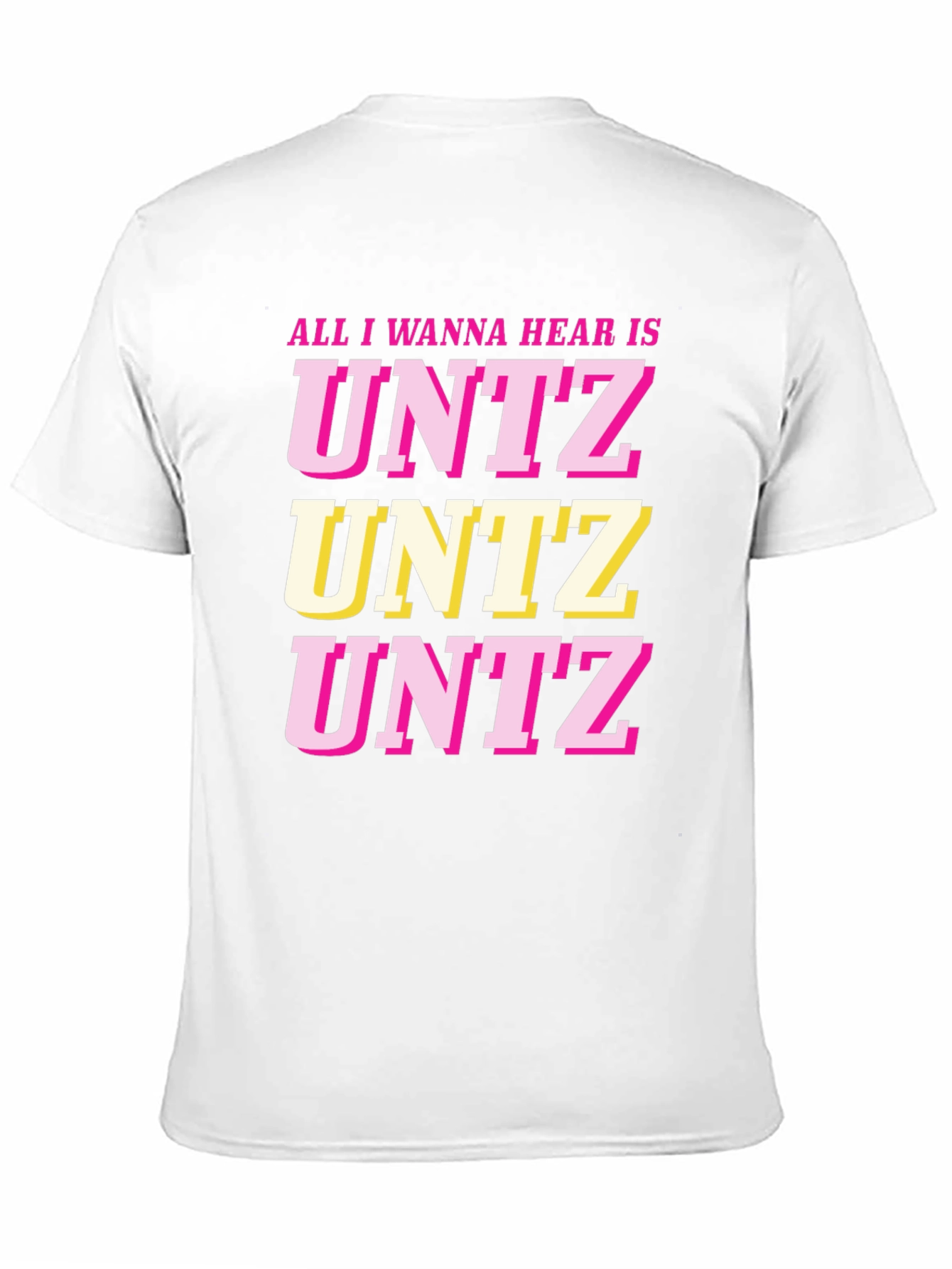All I Wanna Hear Is UNTZ Graphic Tee