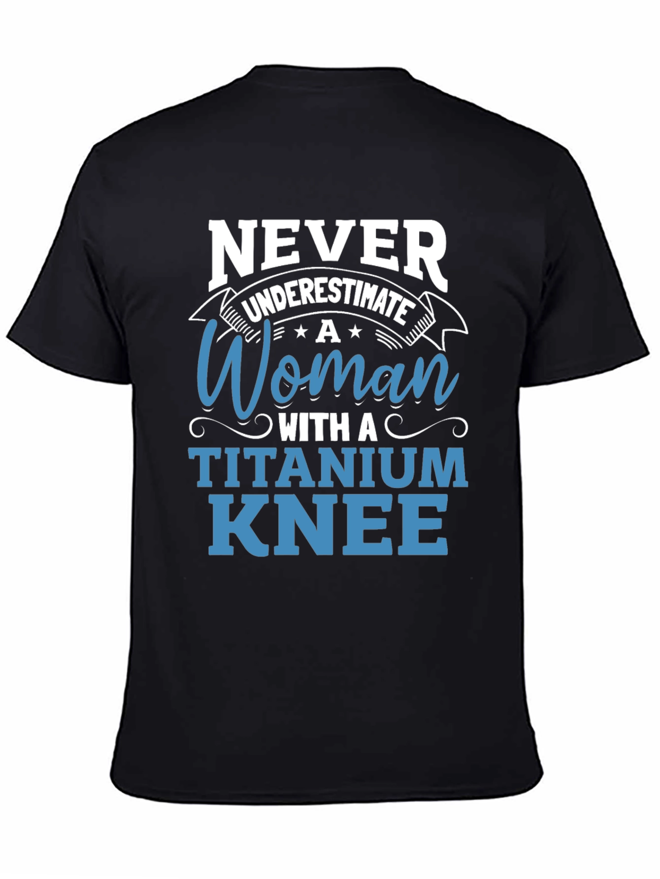 Titanium Knee Woman T-Shirt: Never Underestimate
