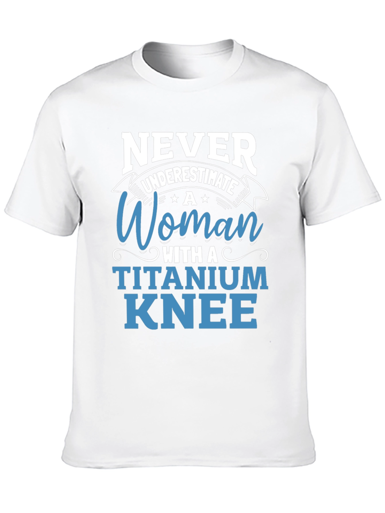 Titanium Knee Woman T-Shirt: Never Underestimate