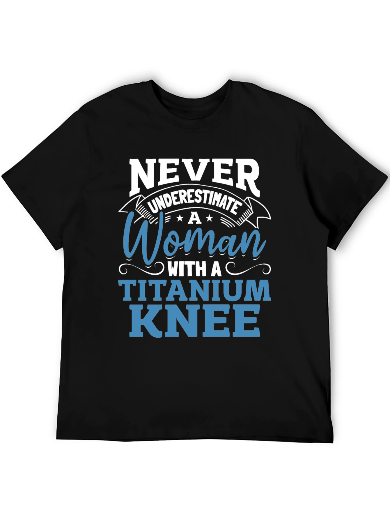 Titanium Knee Woman T-Shirt: Never Underestimate