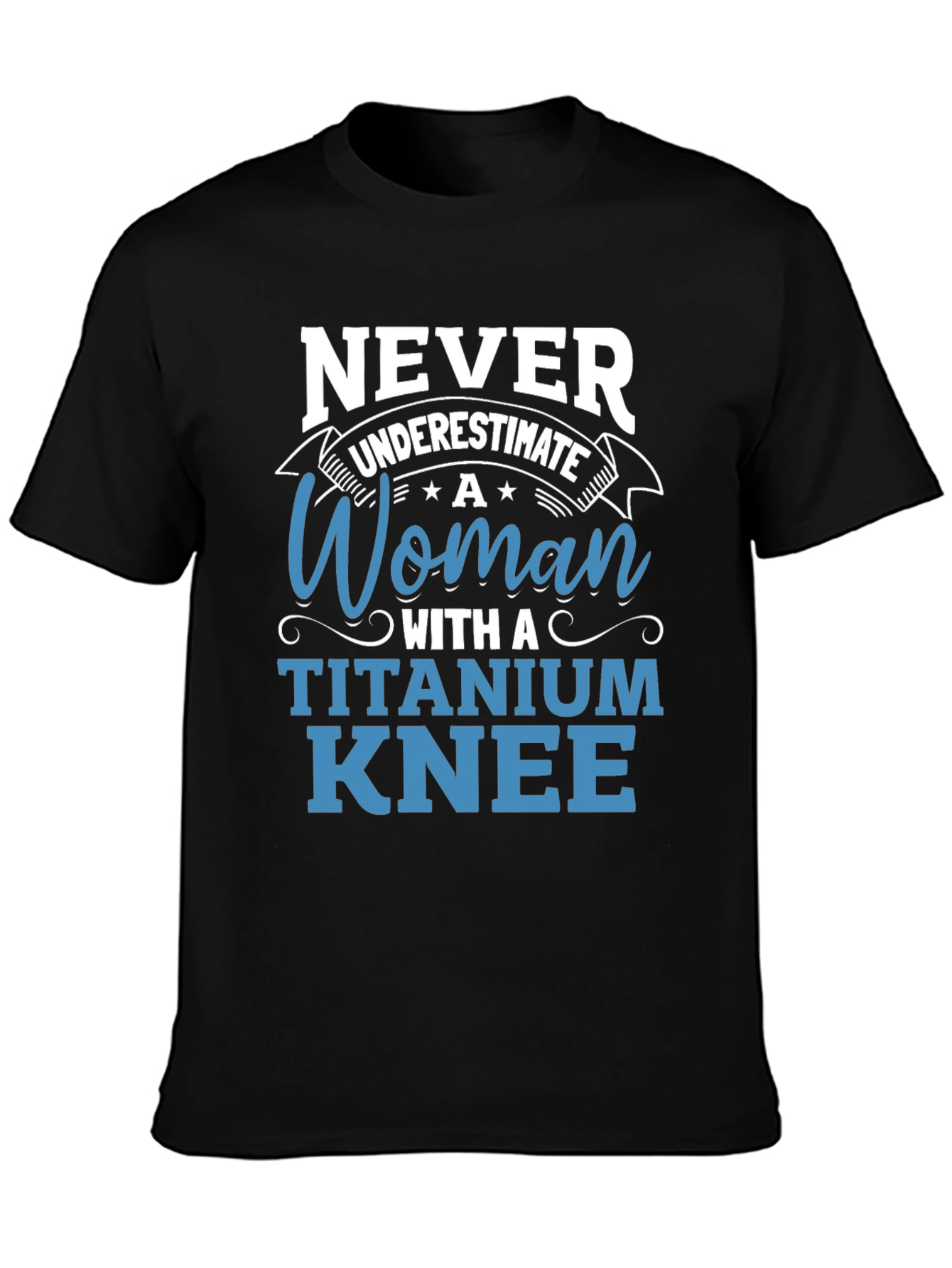 Titanium Knee Woman T-Shirt: Never Underestimate