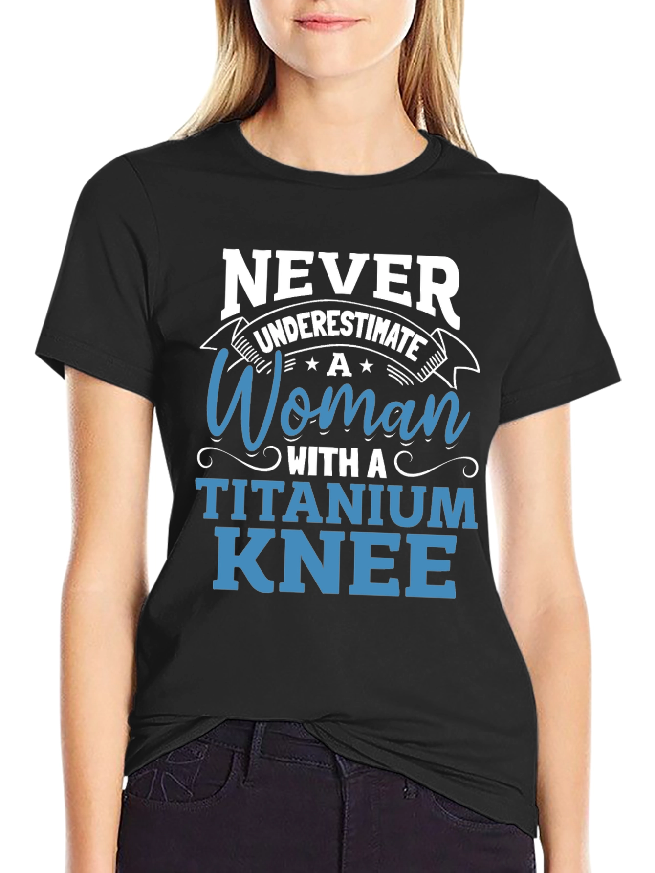 Titanium Knee Woman T-Shirt: Never Underestimate