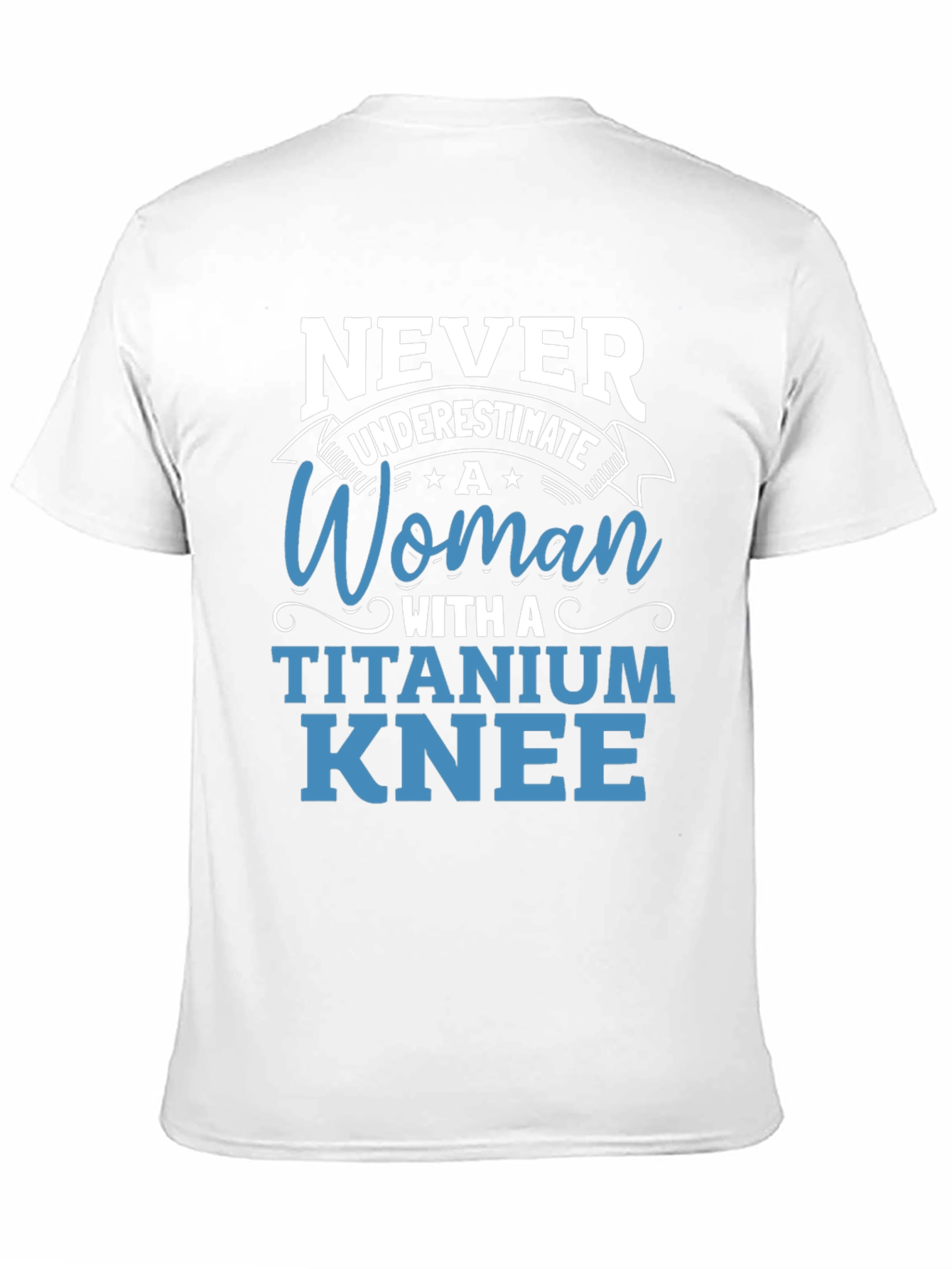 Titanium Knee Woman T-Shirt: Never Underestimate