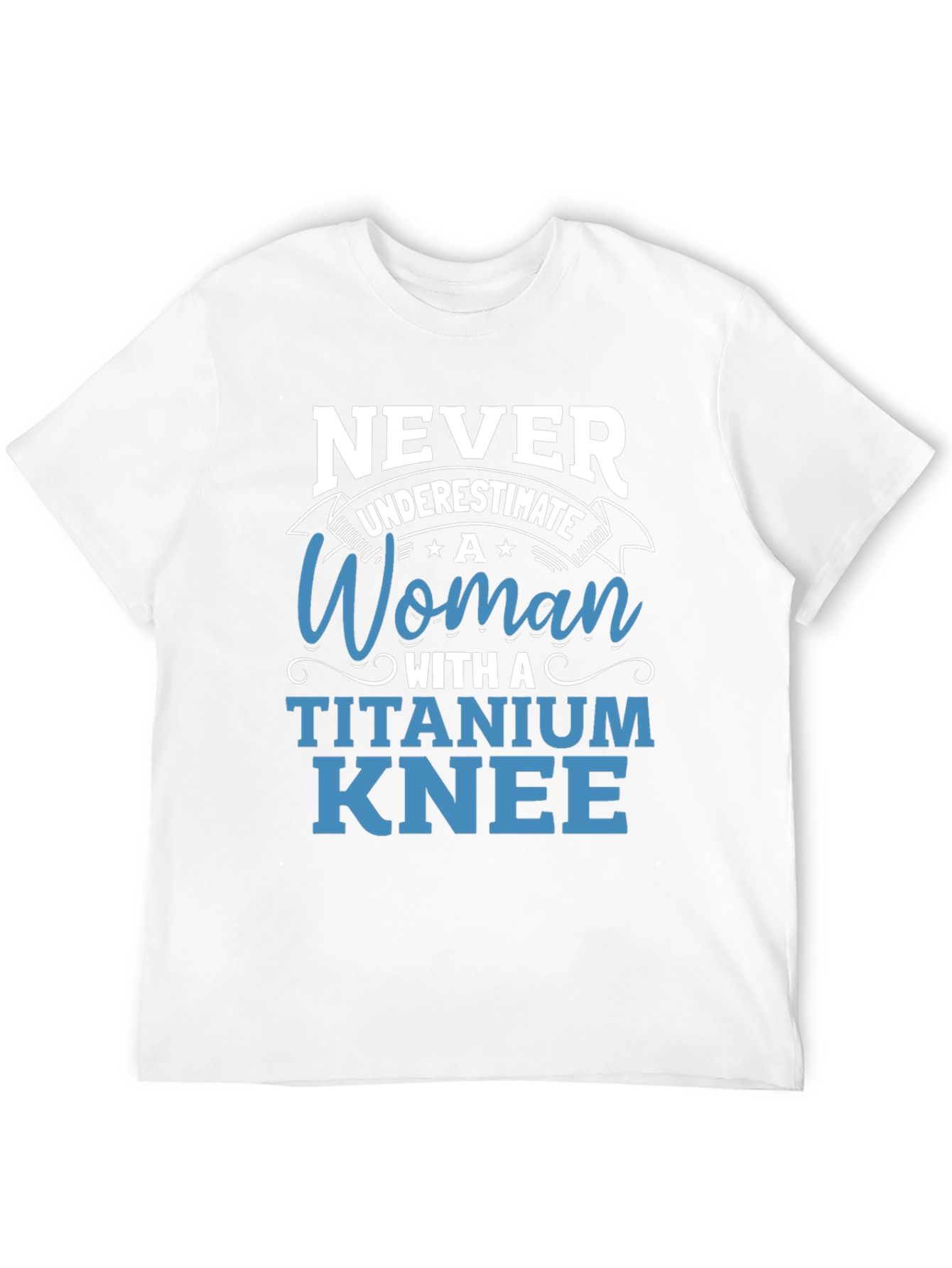 Titanium Knee Woman T-Shirt: Never Underestimate