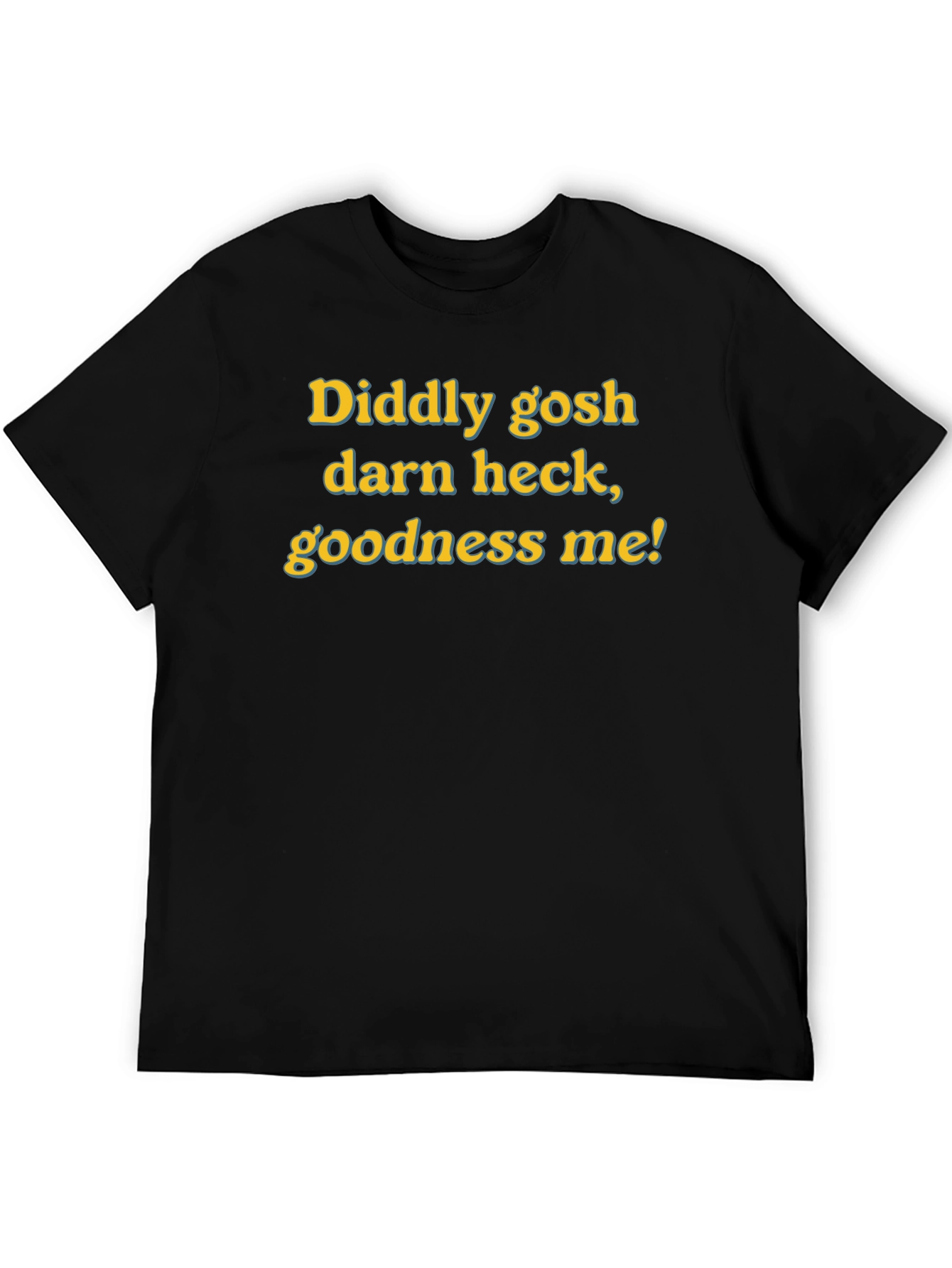 Diddly Gosh Darn Heck Goodness Me! Funny T-Shirt