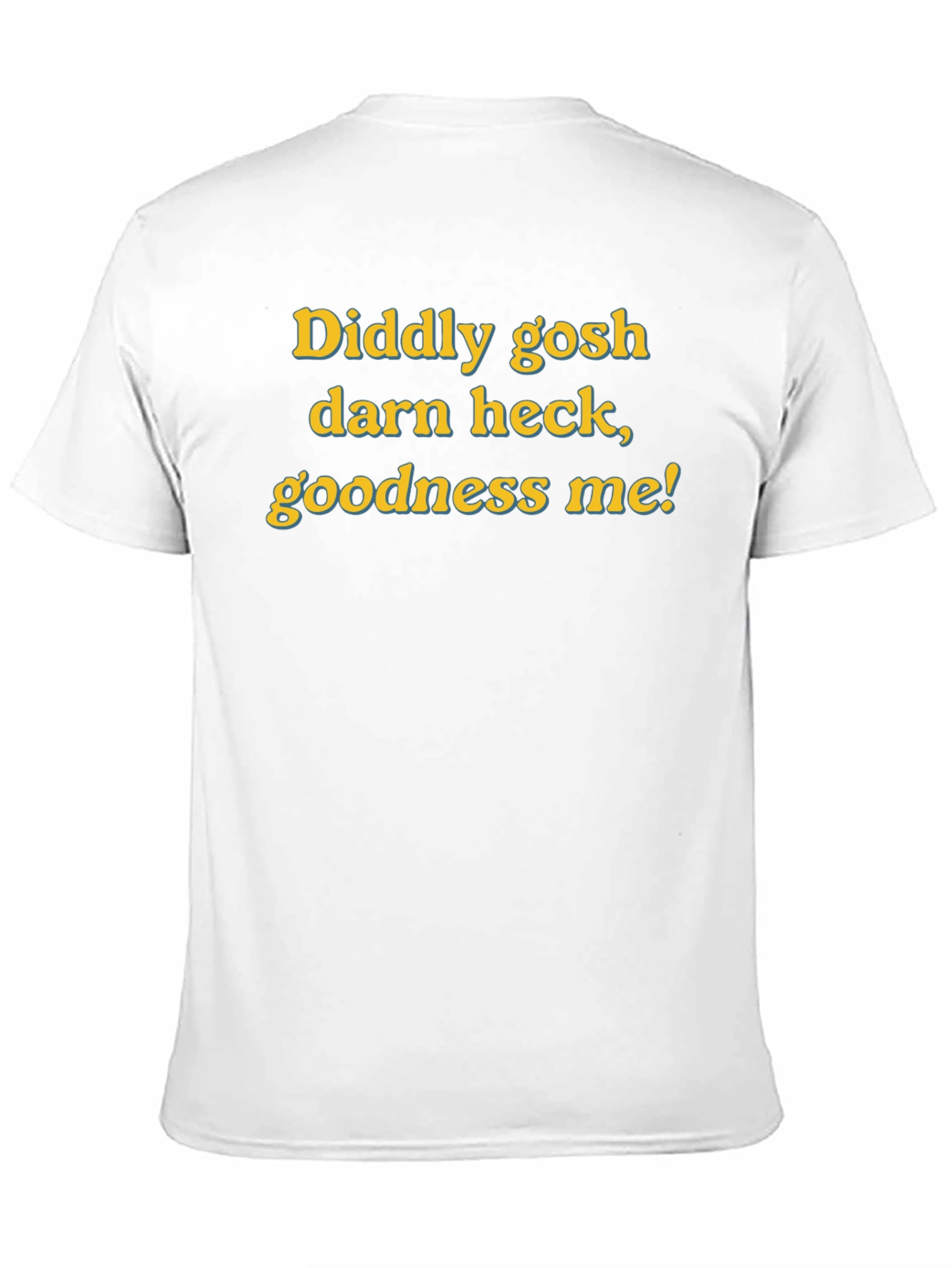 Diddly Gosh Darn Heck Goodness Me! Funny T-Shirt