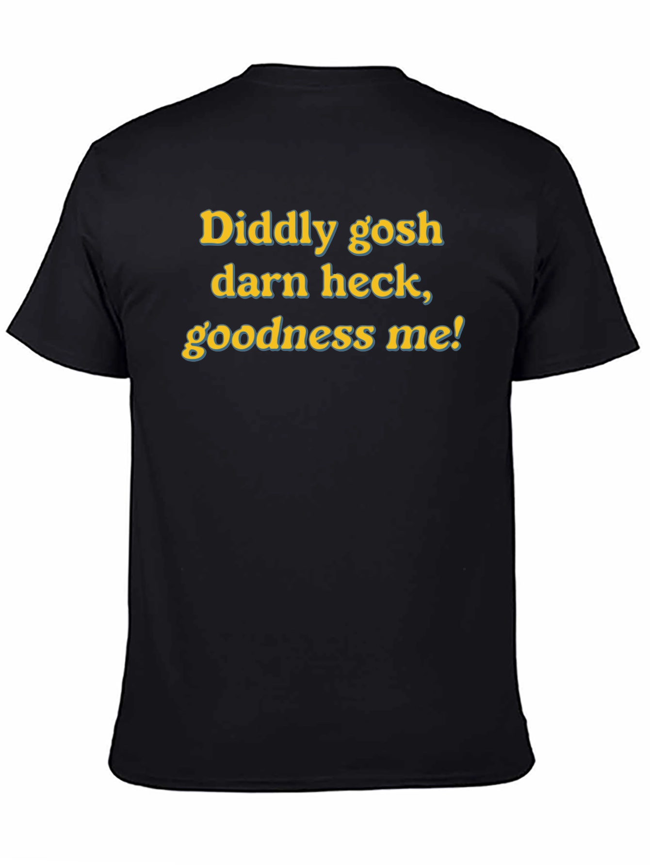Diddly Gosh Darn Heck Goodness Me! Funny T-Shirt