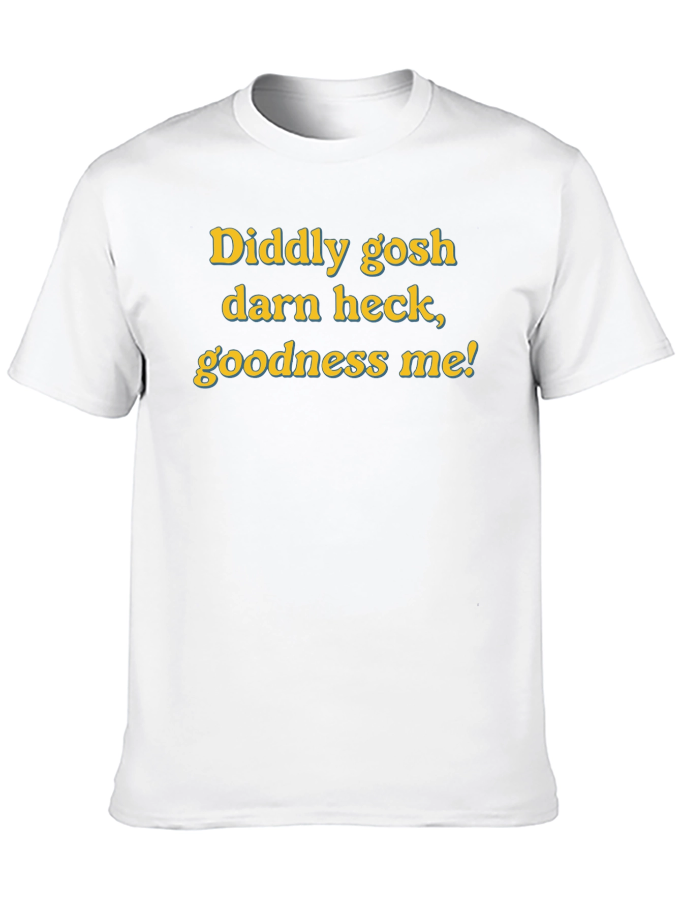 Diddly Gosh Darn Heck Goodness Me! Funny T-Shirt